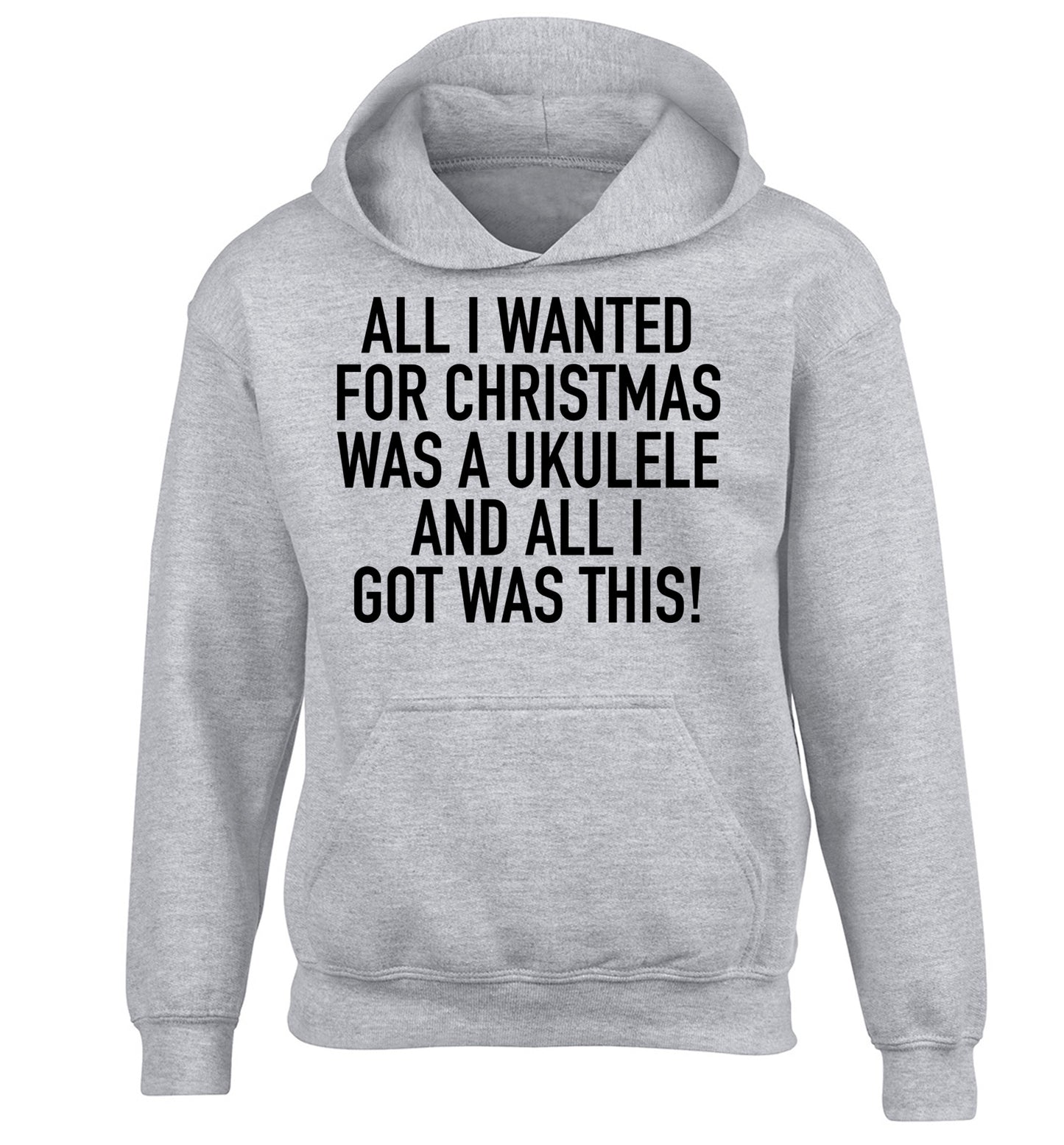 All I wanted for Christmas was a ukulele and all I got was this! children's grey hoodie 12-14 Years