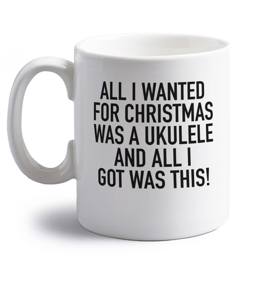 All I wanted for Christmas was a ukulele and all I got was this! right handed white ceramic mug 