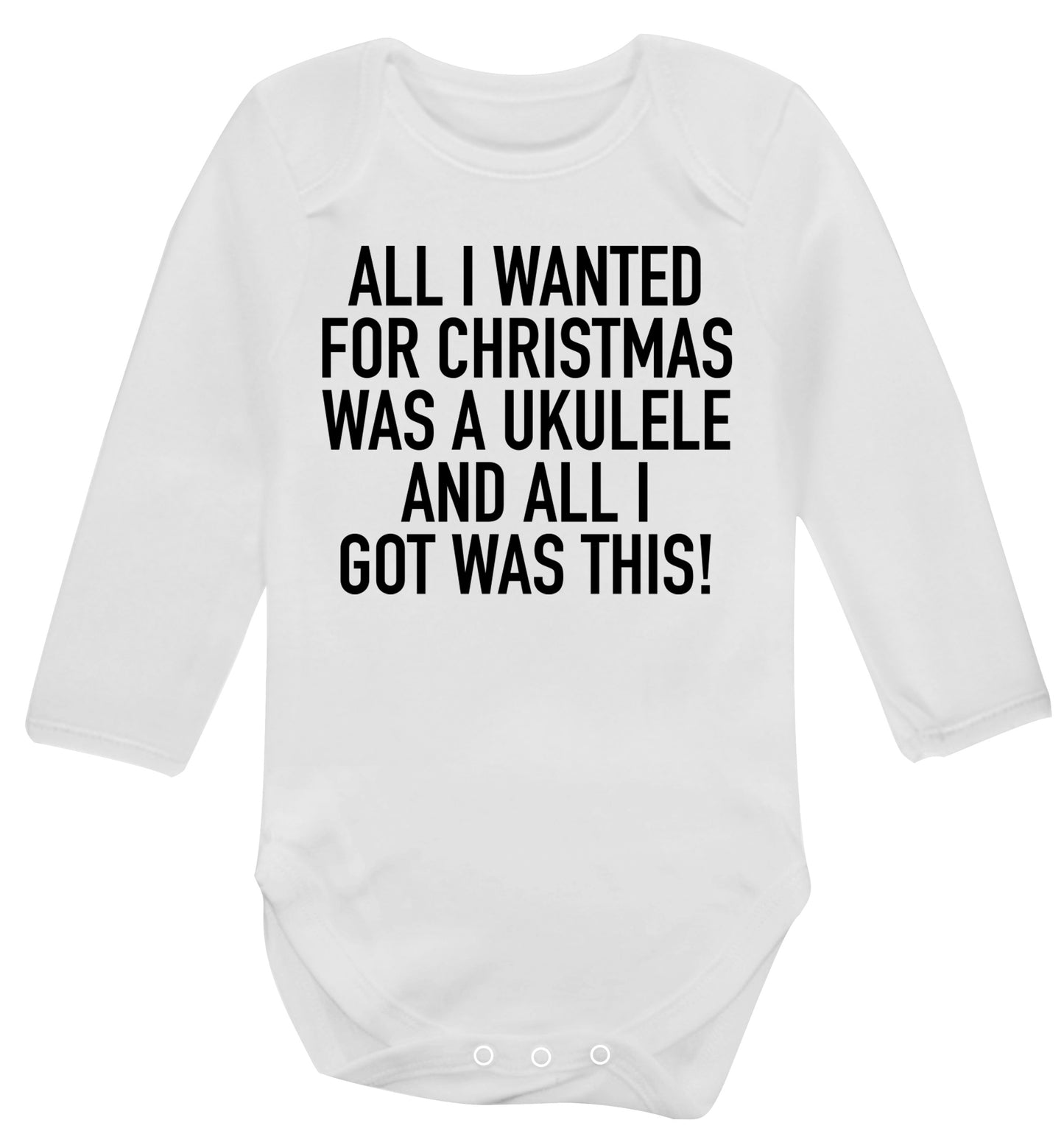 All I wanted for Christmas was a ukulele and all I got was this! Baby Vest long sleeved white 6-12 months