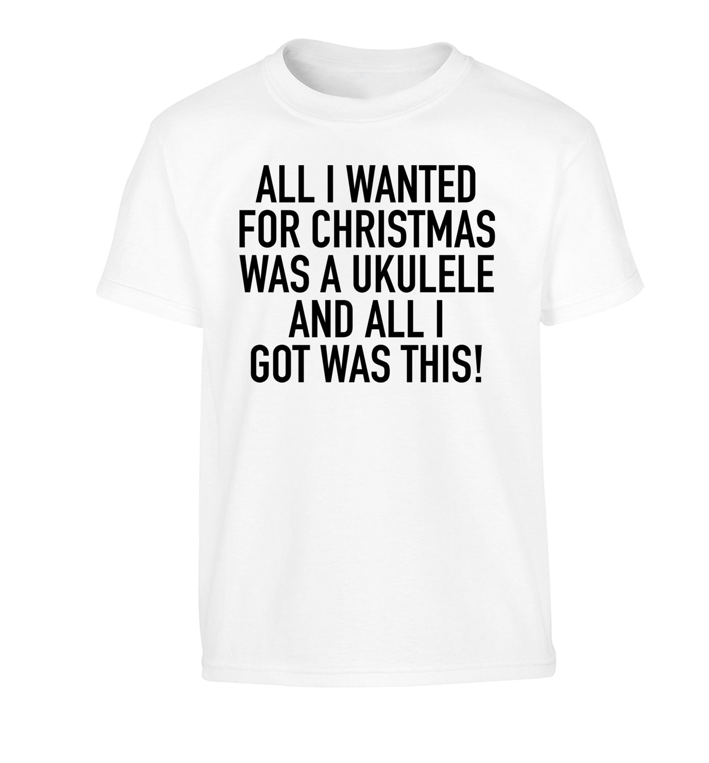 All I wanted for Christmas was a ukulele and all I got was this! Children's white Tshirt 12-14 Years