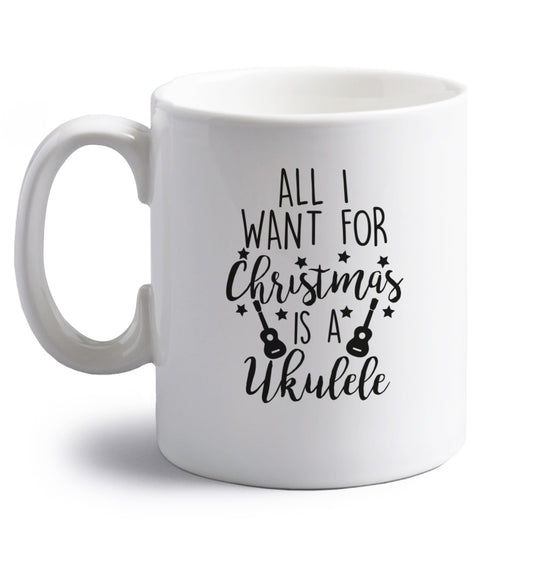 All I want for christmas is a ukulele right handed white ceramic mug 