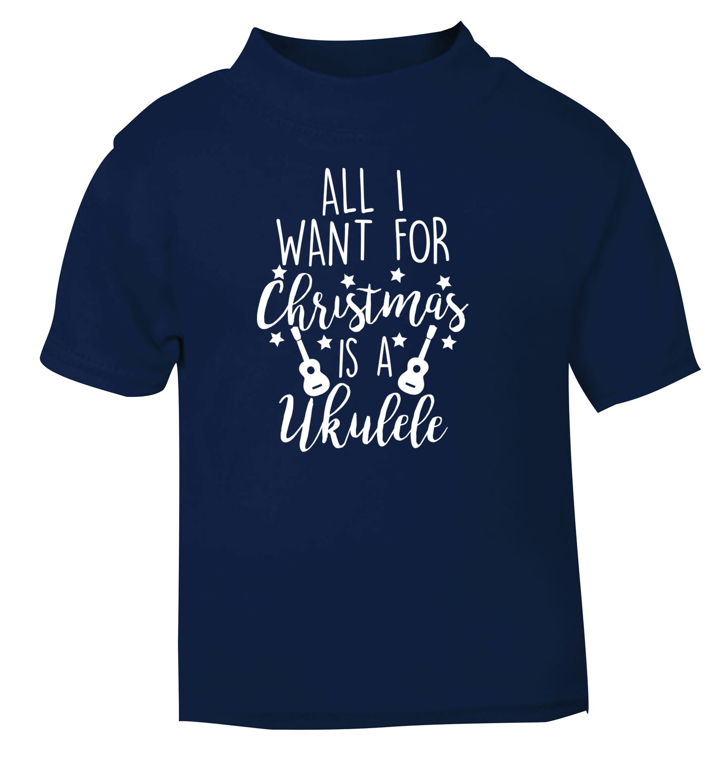 All I want for christmas is a ukulele navy Baby Toddler Tshirt 2 Years