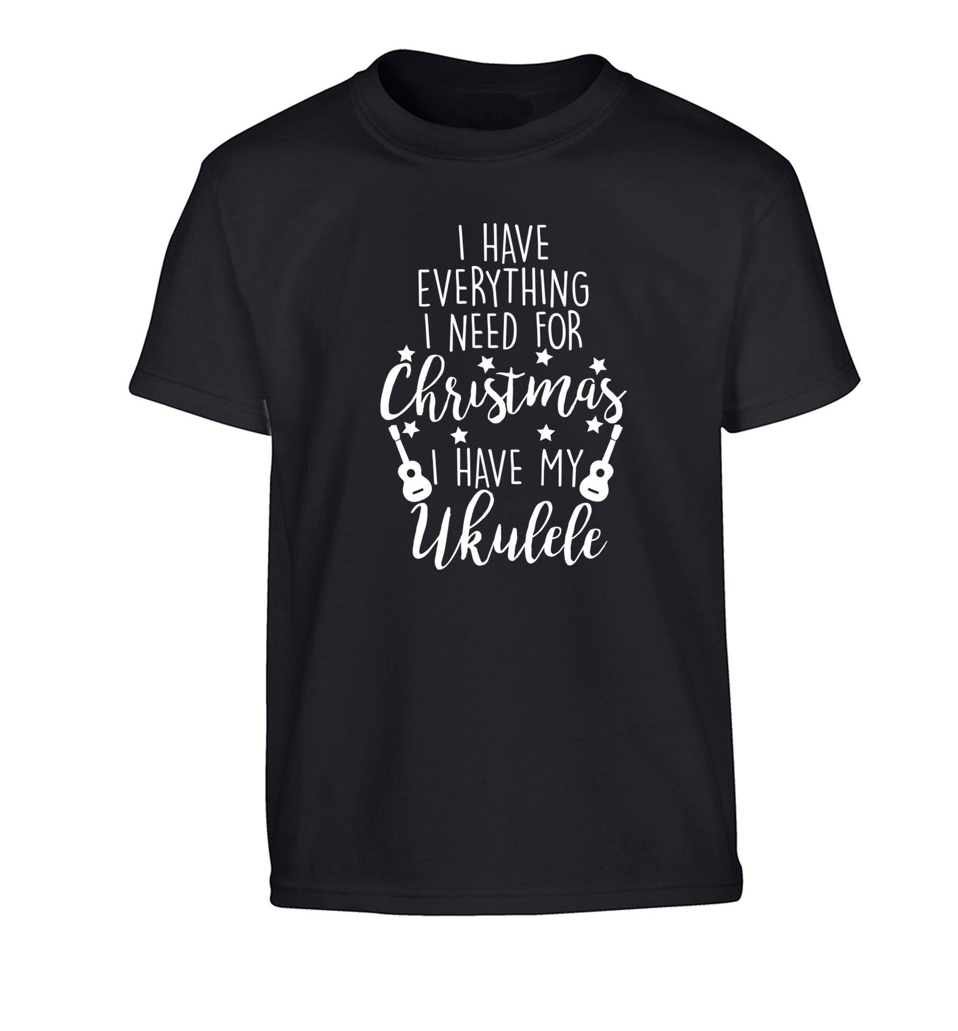 I have everything I need for Christmas I have my ukulele Children's black Tshirt 12-14 Years