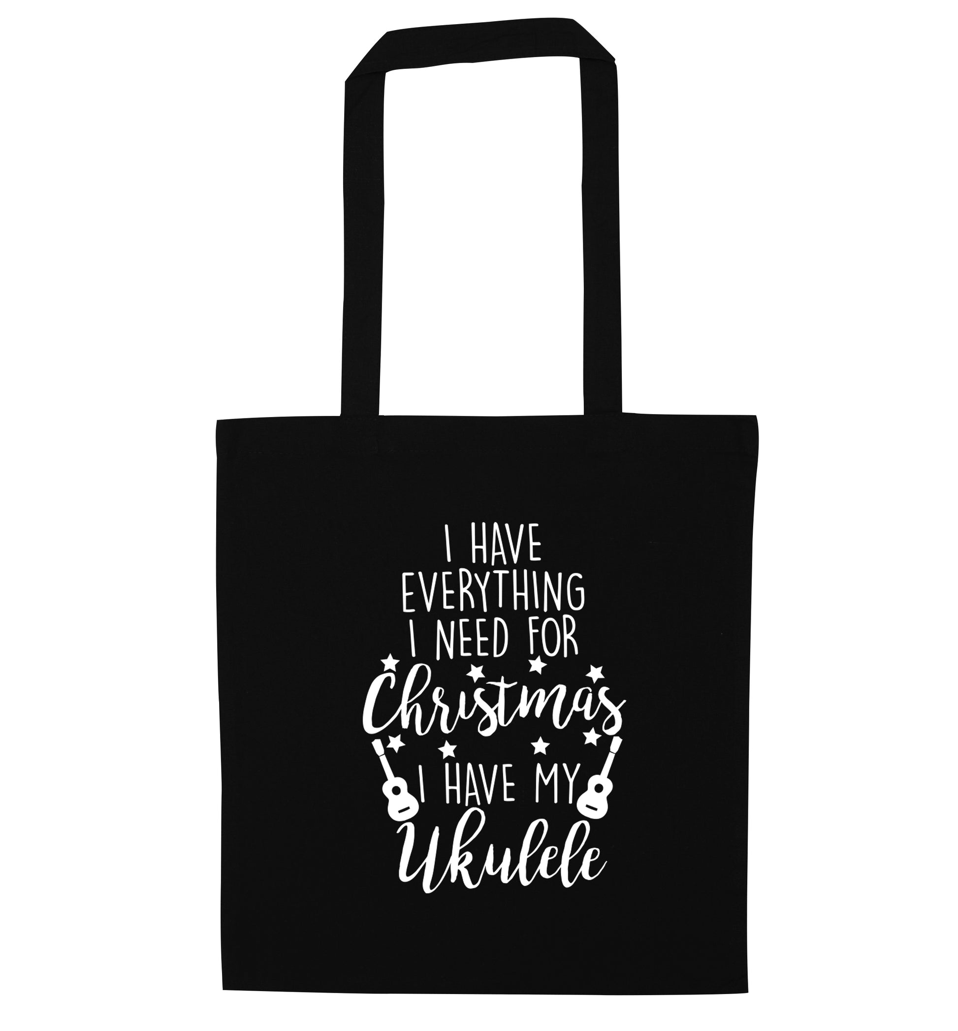 I have everything I need for Christmas I have my ukulele black tote bag