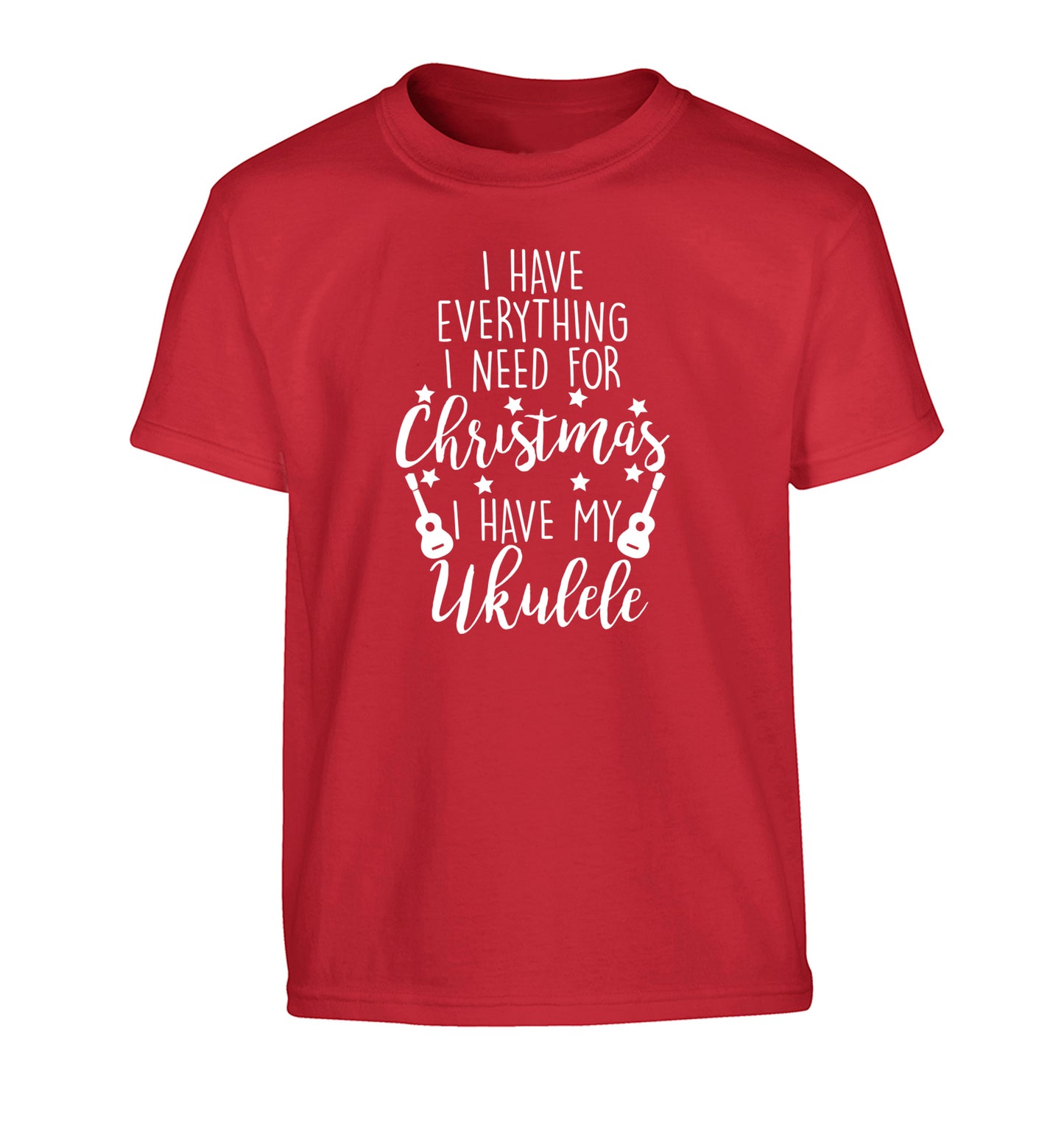I have everything I need for Christmas I have my ukulele Children's red Tshirt 12-14 Years