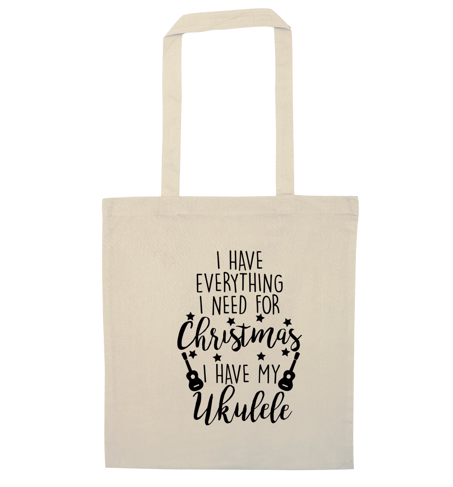 I have everything I need for Christmas I have my ukulele natural tote bag