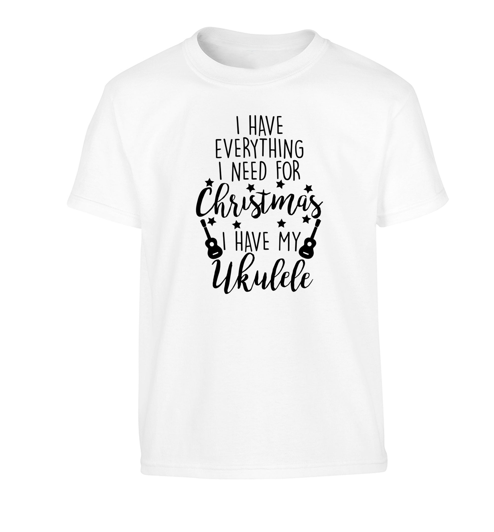 I have everything I need for Christmas I have my ukulele Children's white Tshirt 12-14 Years