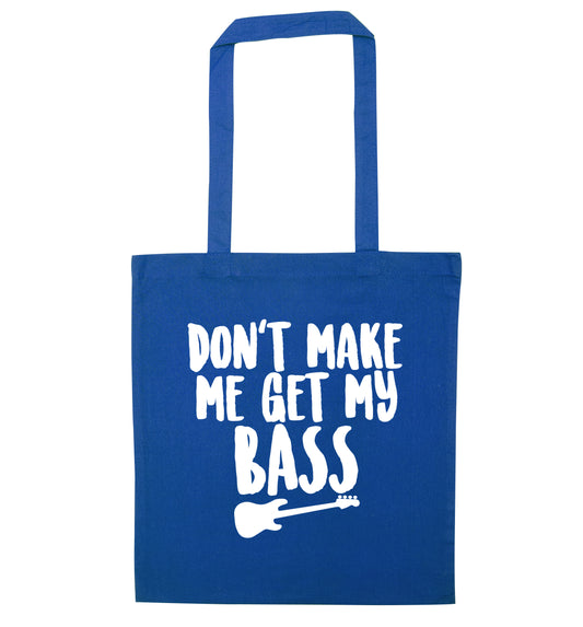 Don't make me get my bass blue tote bag