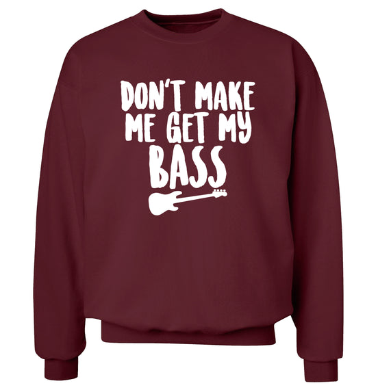Don't make me get my bass Adult's unisex maroon Sweater 2XL