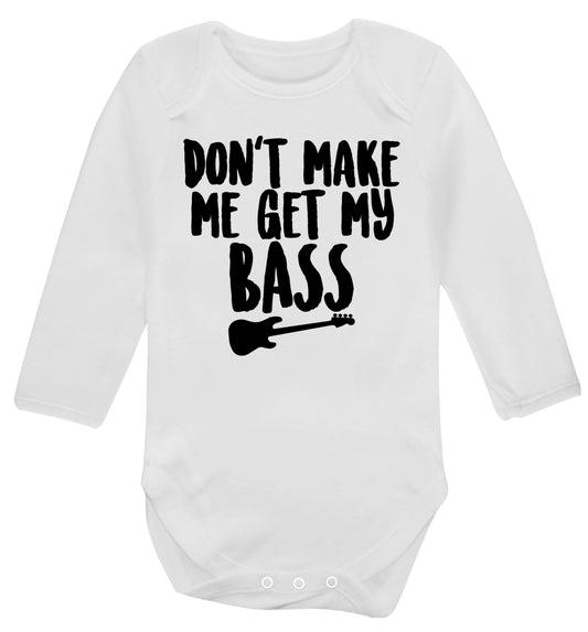 Don't make me get my bass Baby Vest long sleeved white 6-12 months