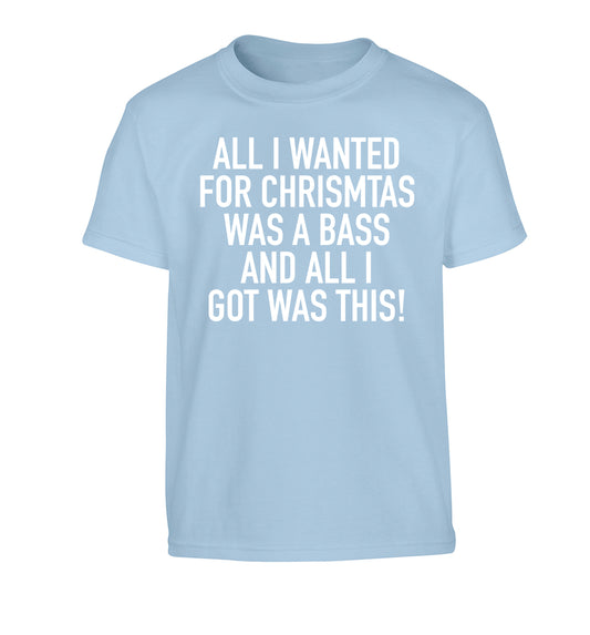 All I wanted for Christmas was a bass and all I got was this Children's light blue Tshirt 12-14 Years