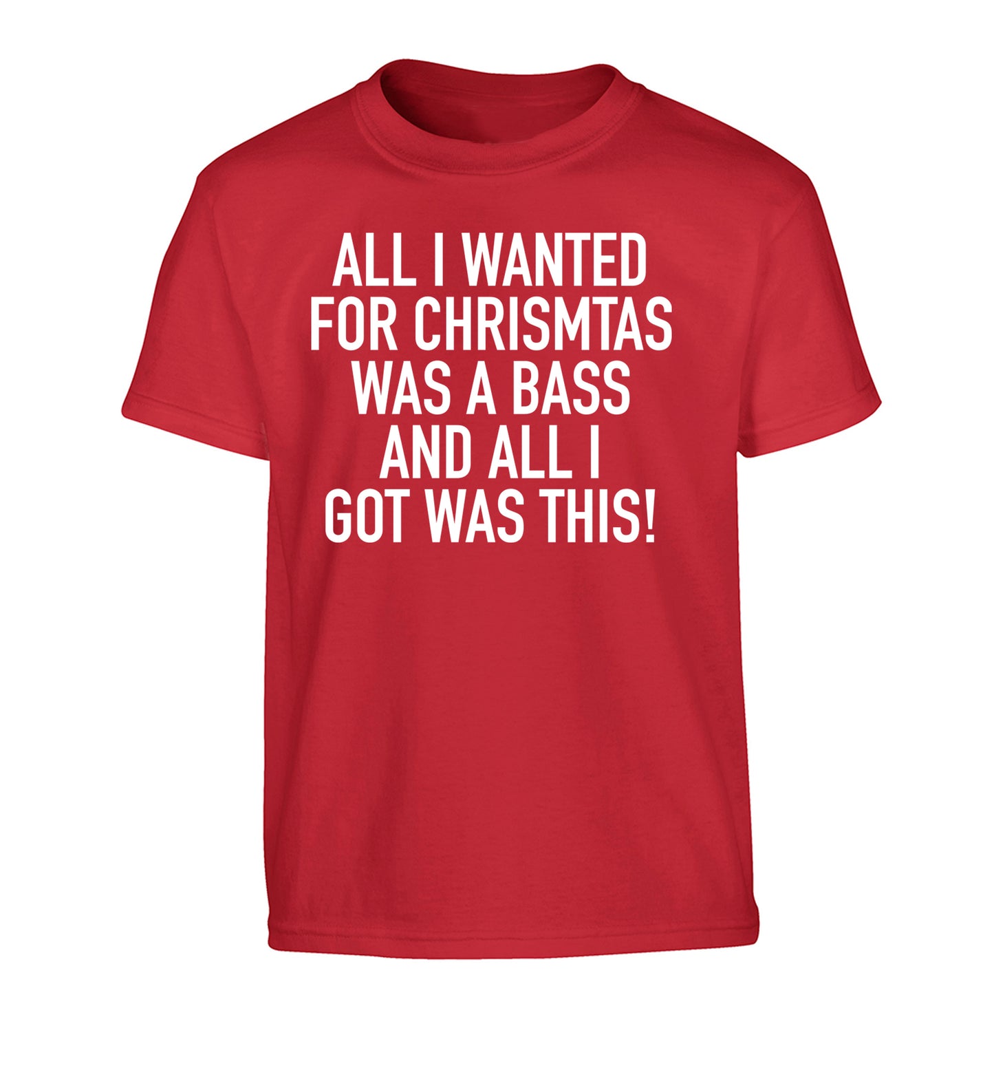 All I wanted for Christmas was a bass and all I got was this Children's red Tshirt 12-14 Years