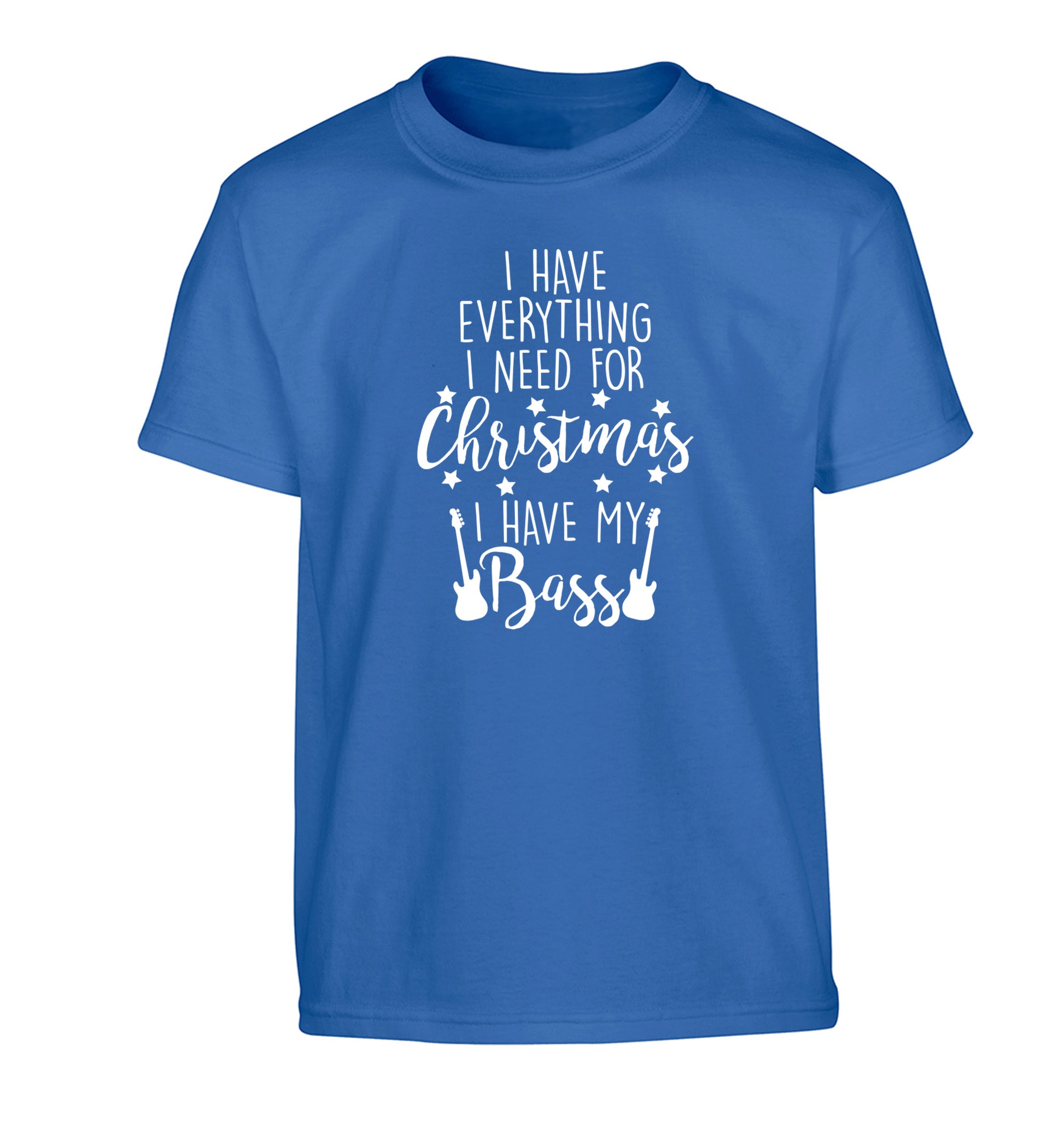 I have everything I need for Christmas I have my bass Children's blue Tshirt 12-14 Years