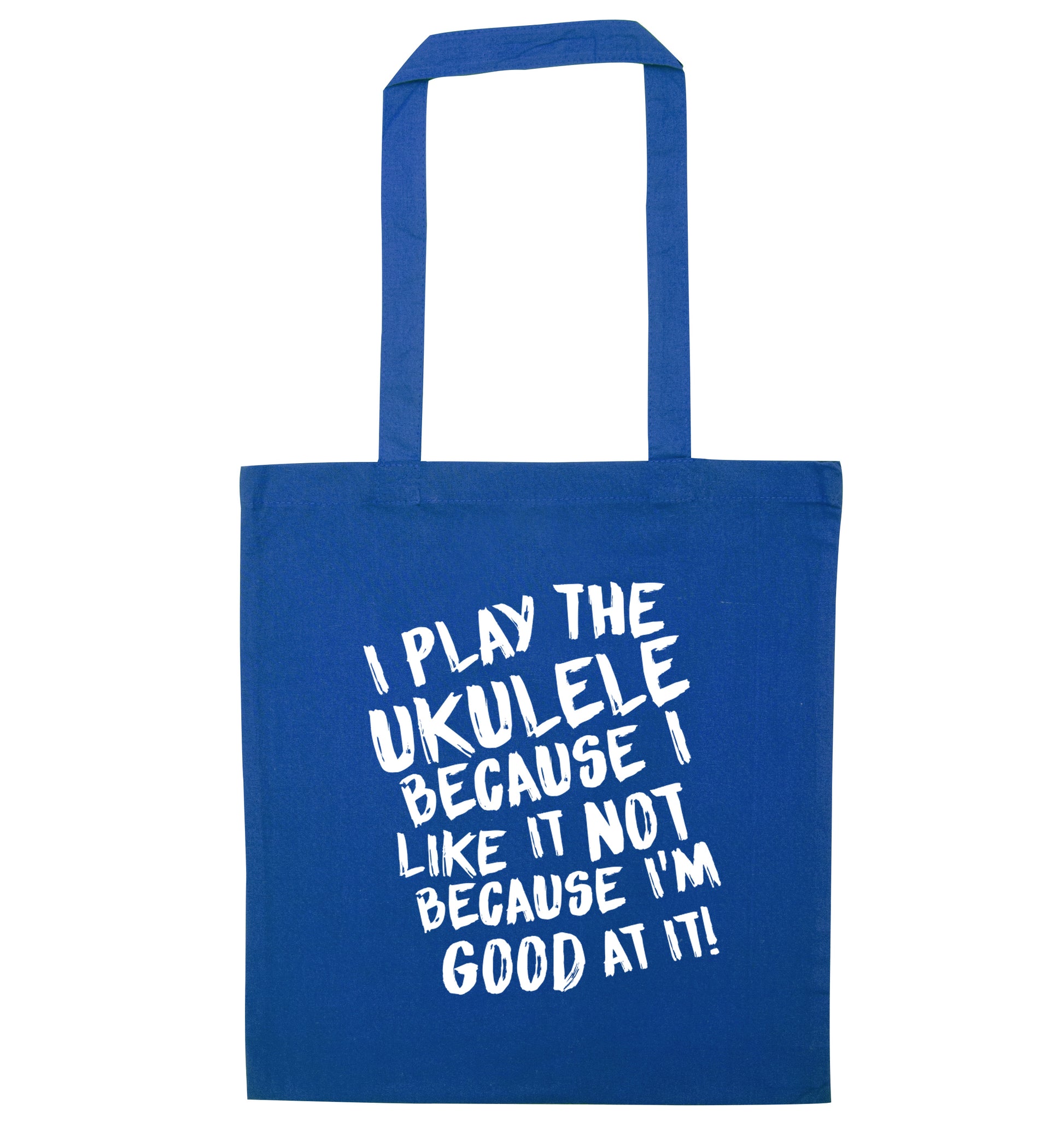 I play the ukulele because I like it not because I'm good at it blue tote bag