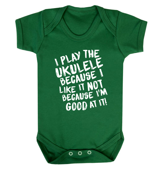 I play the ukulele because I like it not because I'm good at it Baby Vest green 18-24 months