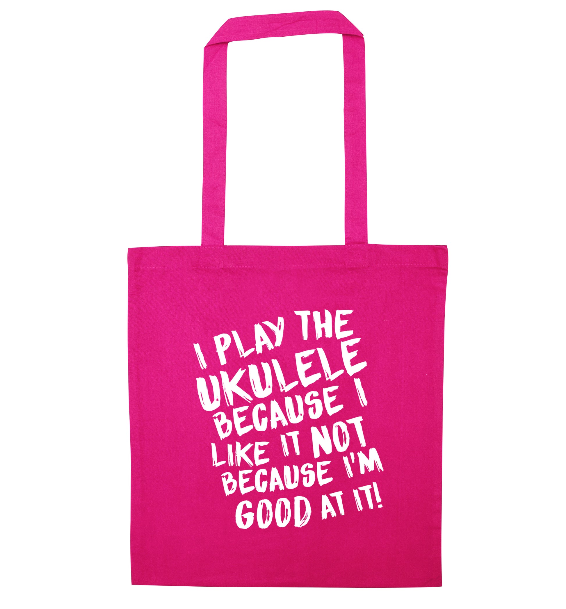 I play the ukulele because I like it not because I'm good at it pink tote bag