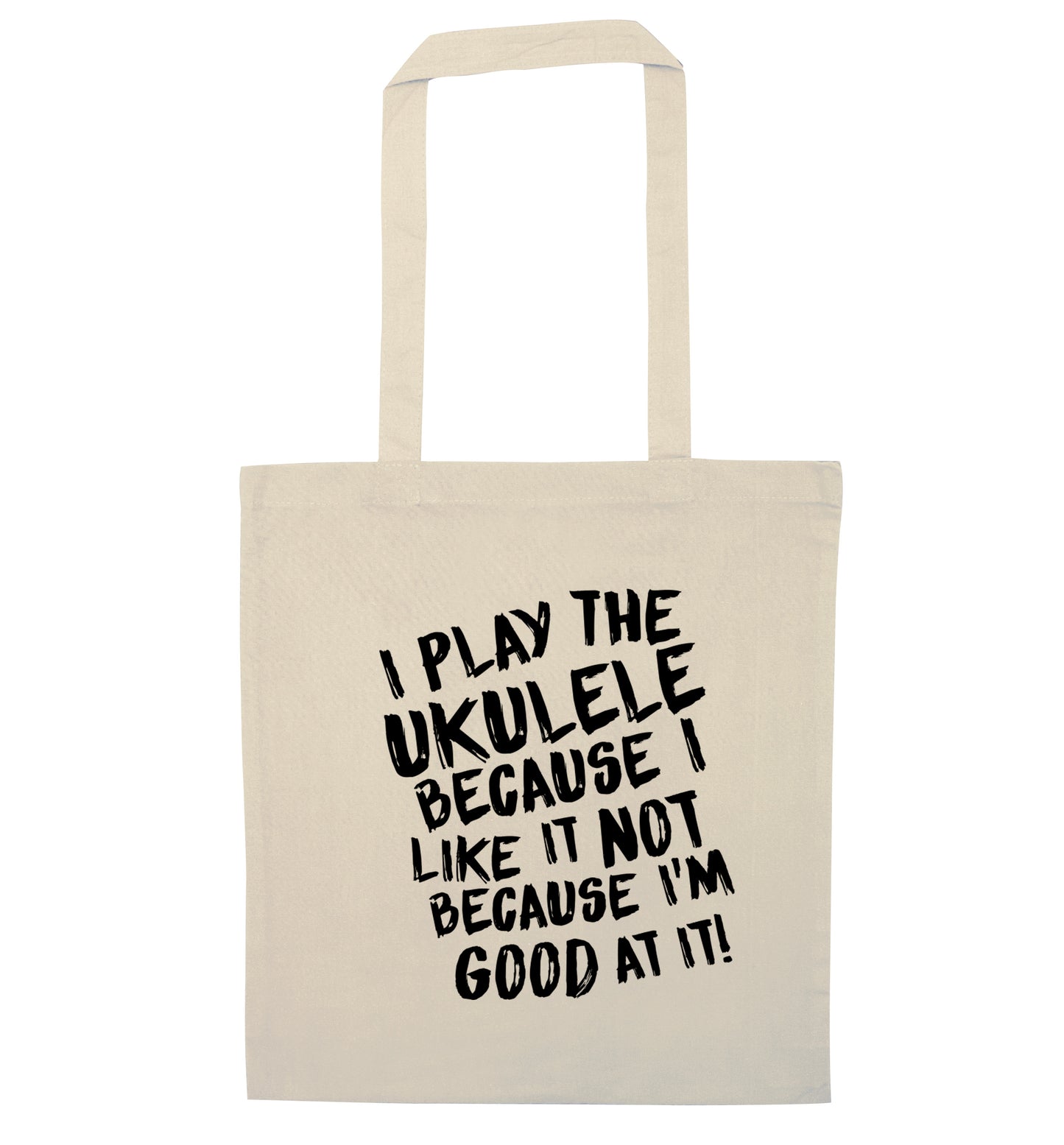 I play the ukulele because I like it not because I'm good at it natural tote bag