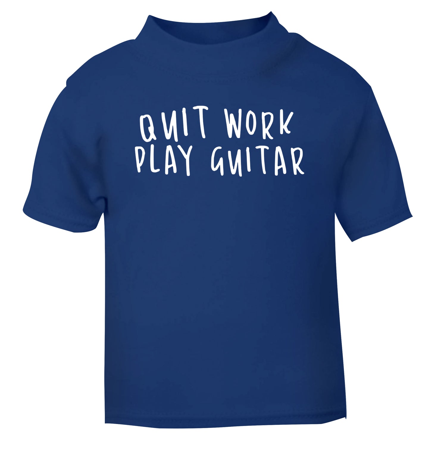 Quit work play guitar blue Baby Toddler Tshirt 2 Years