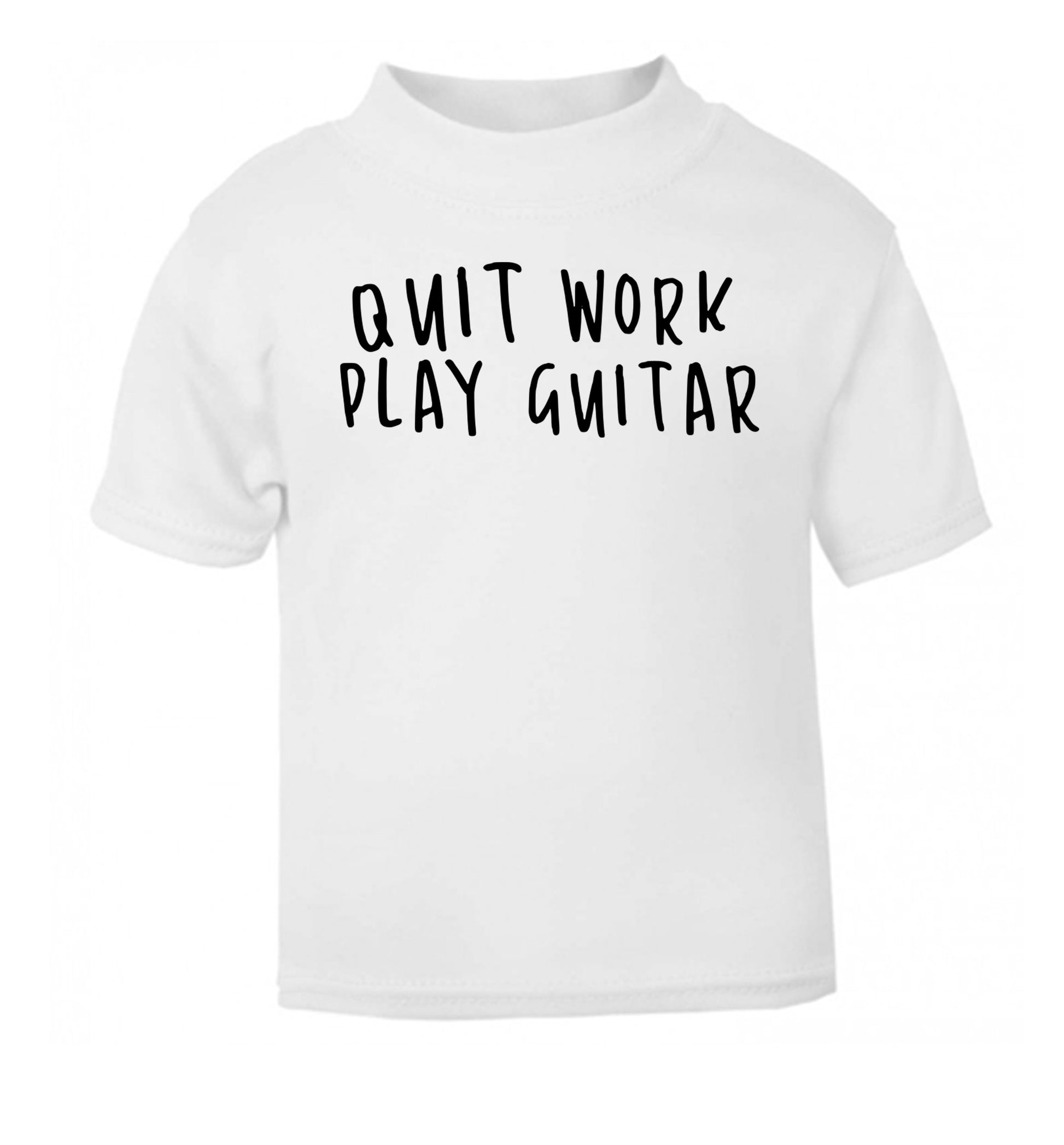Quit work play guitar white Baby Toddler Tshirt 2 Years