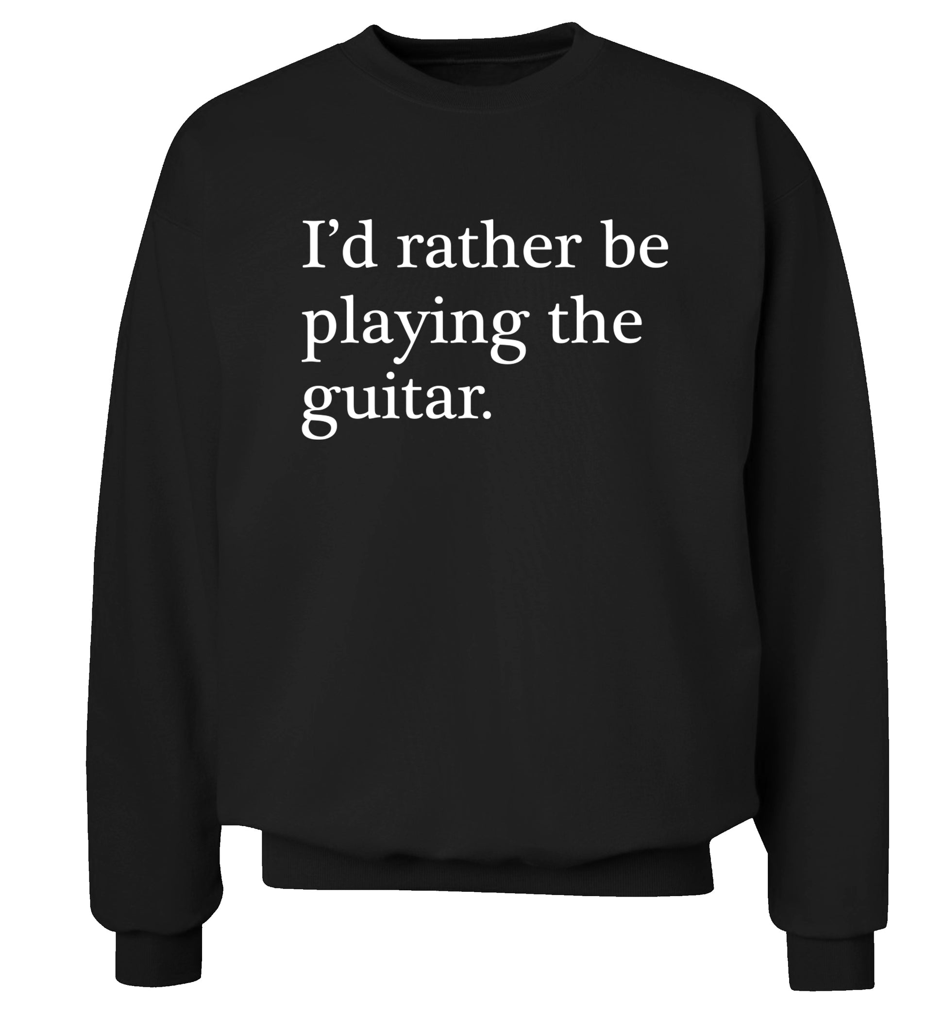I'd rather be playing the guitar Adult's unisex black Sweater 2XL
