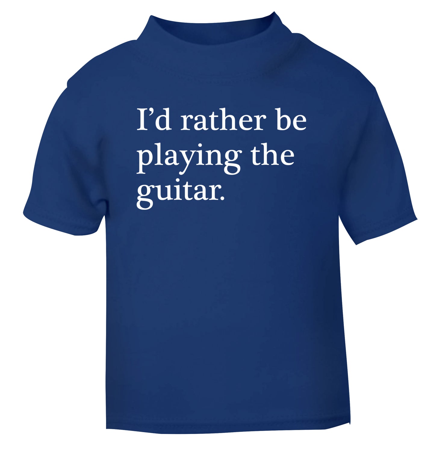 I'd rather be playing the guitar blue Baby Toddler Tshirt 2 Years