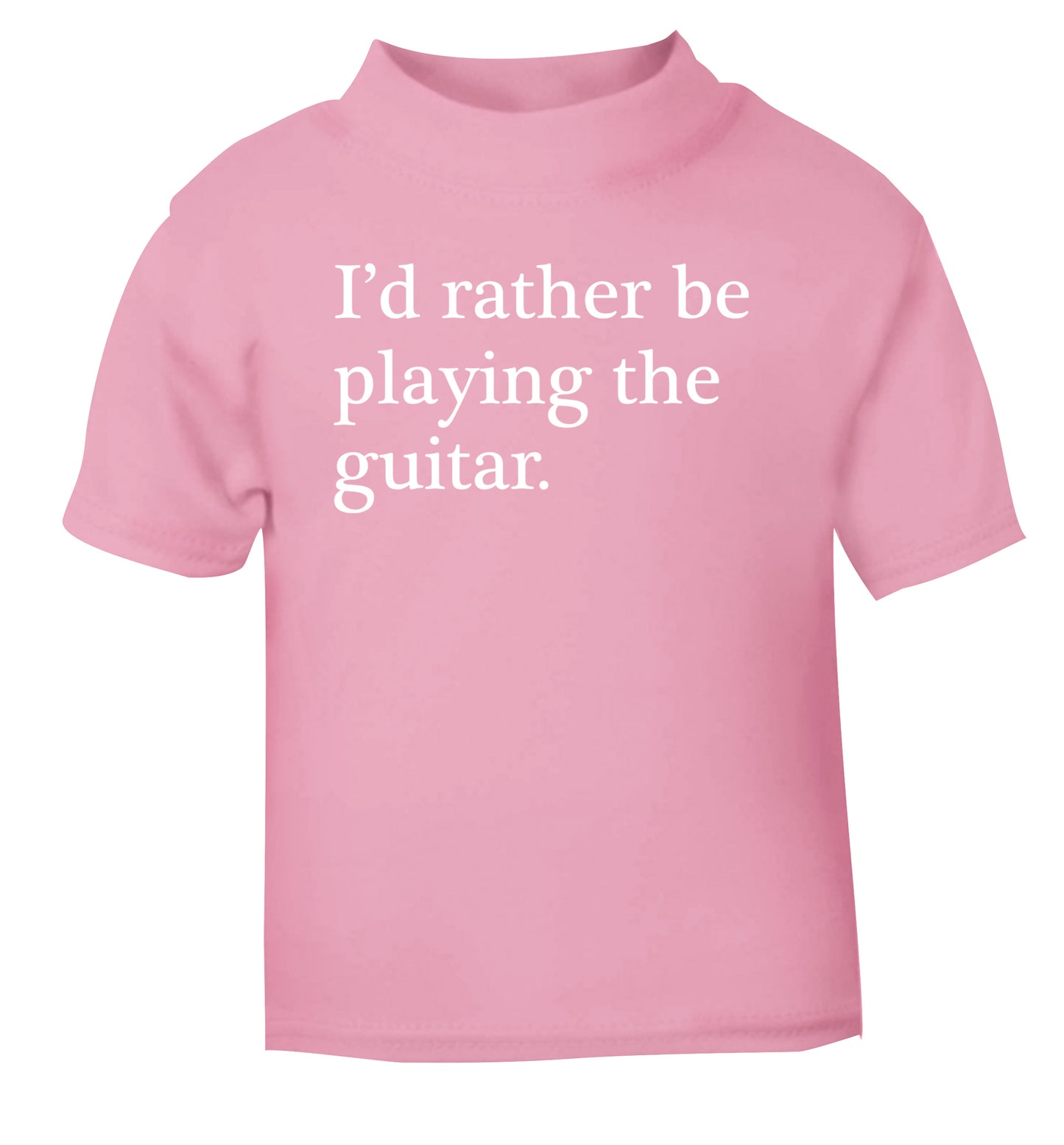 I'd rather be playing the guitar light pink Baby Toddler Tshirt 2 Years