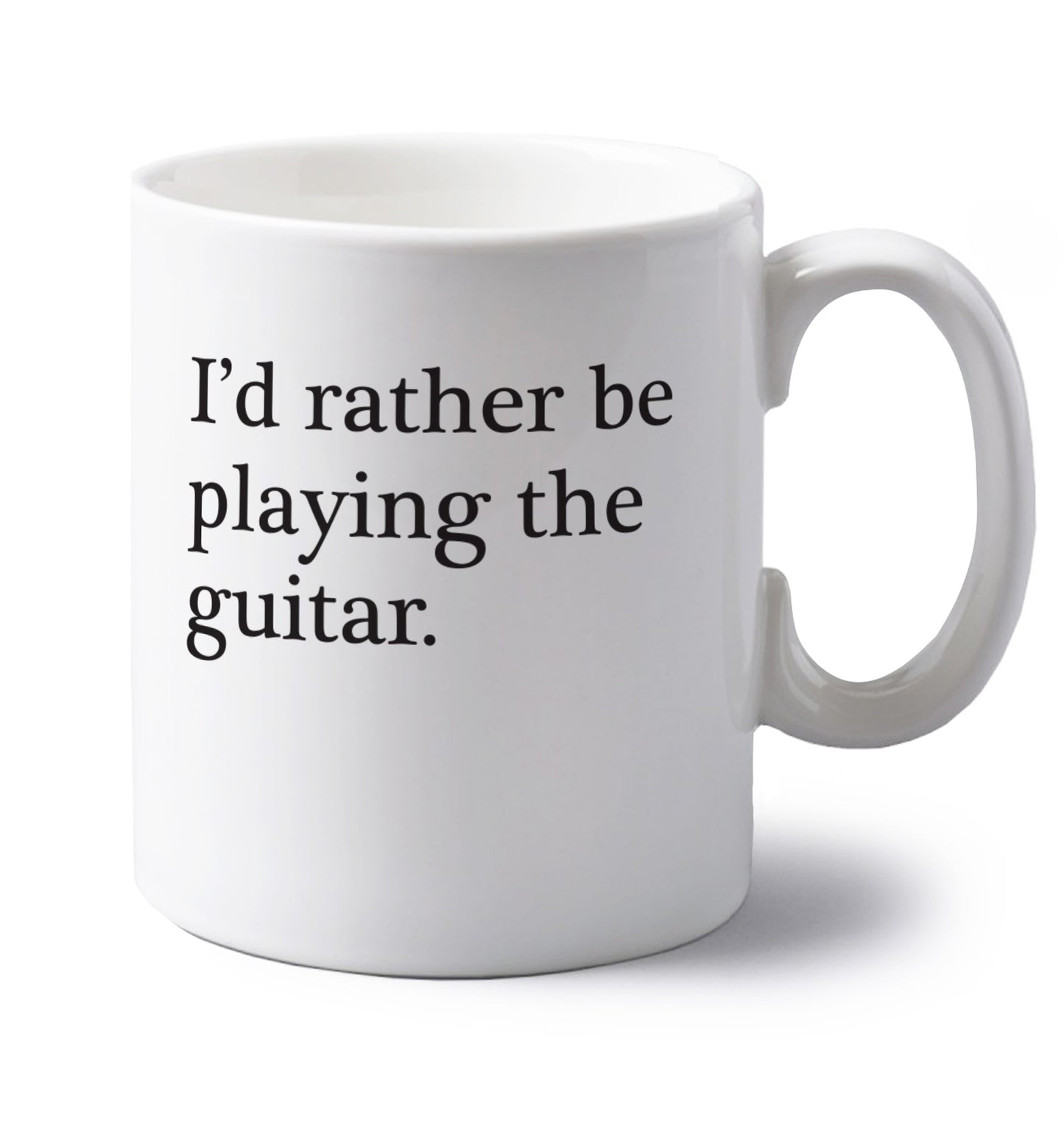 I'd rather be playing the guitar left handed white ceramic mug 