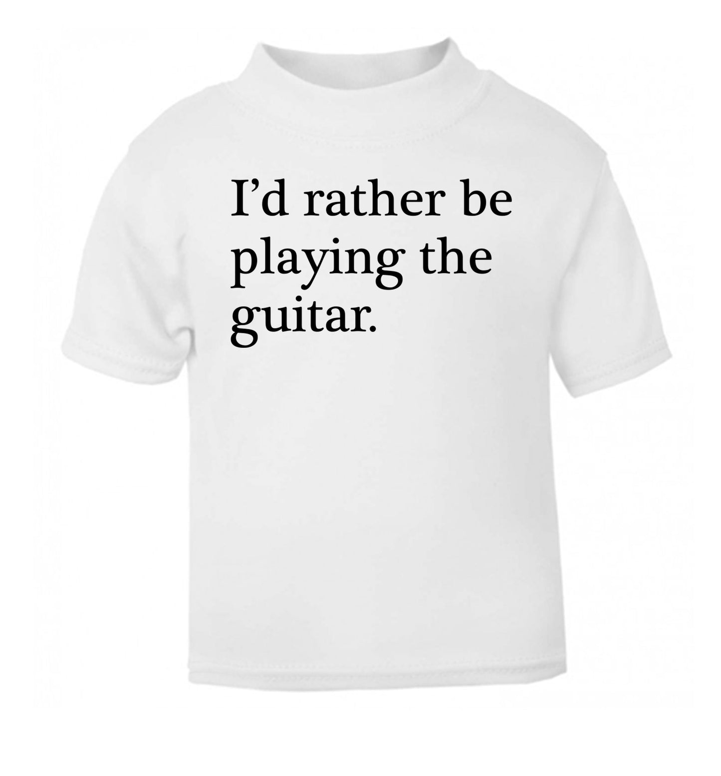 I'd rather be playing the guitar white Baby Toddler Tshirt 2 Years