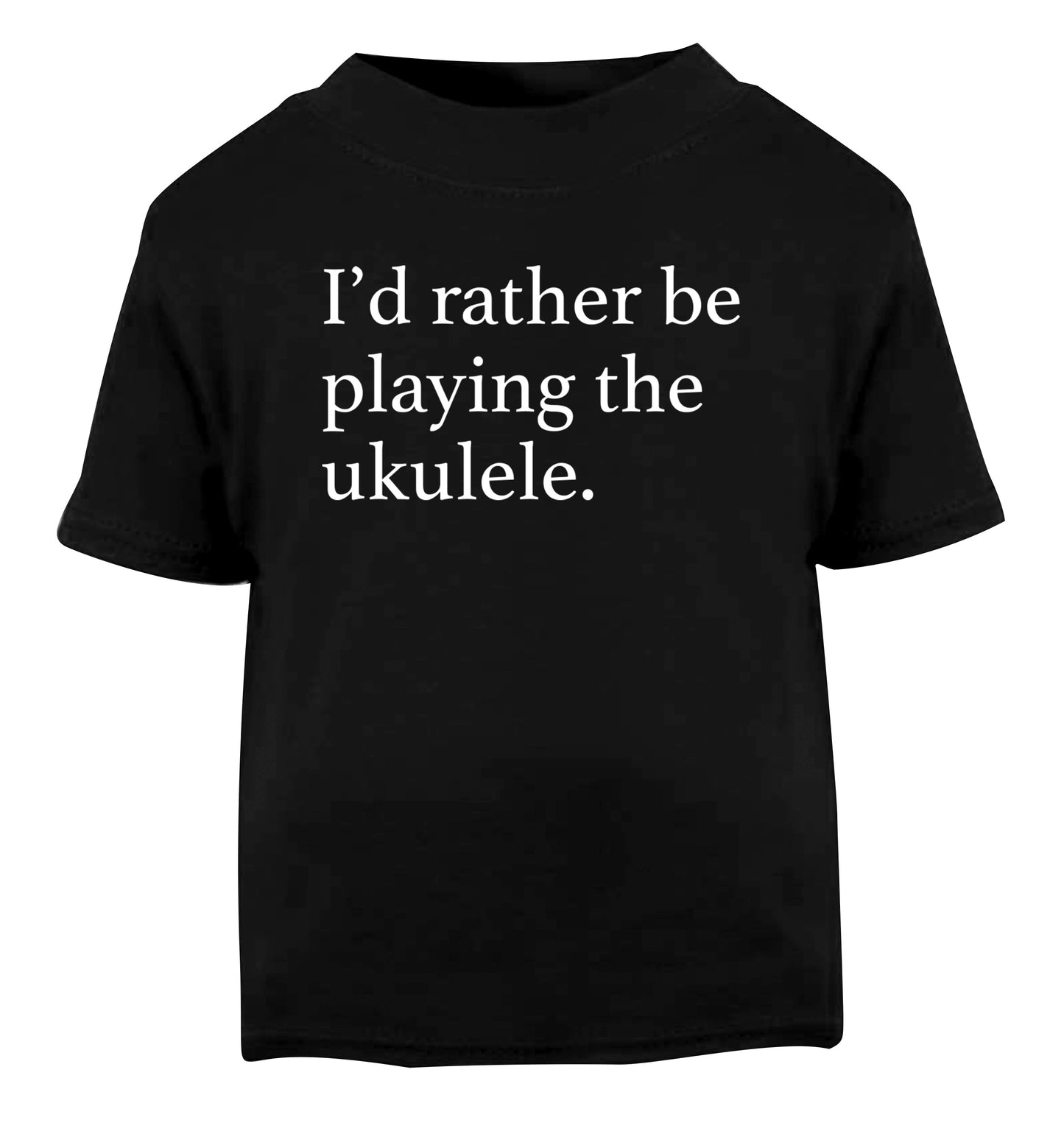 I'd rather by playing the ukulele Black Baby Toddler Tshirt 2 years