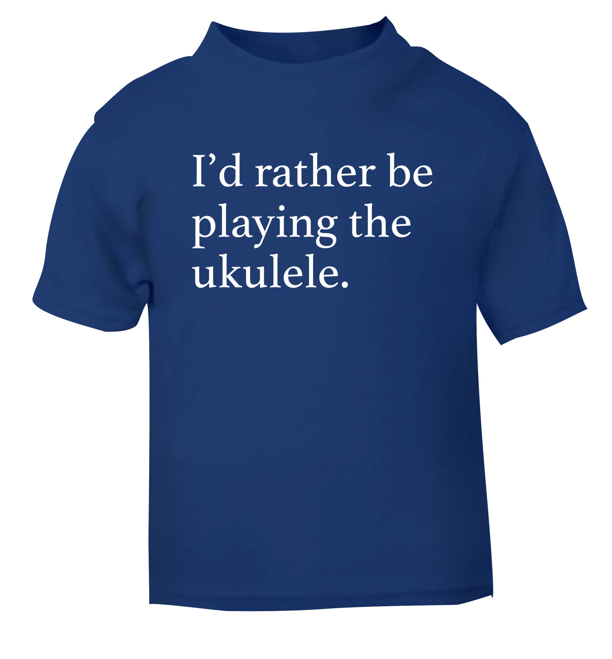 I'd rather by playing the ukulele blue Baby Toddler Tshirt 2 Years