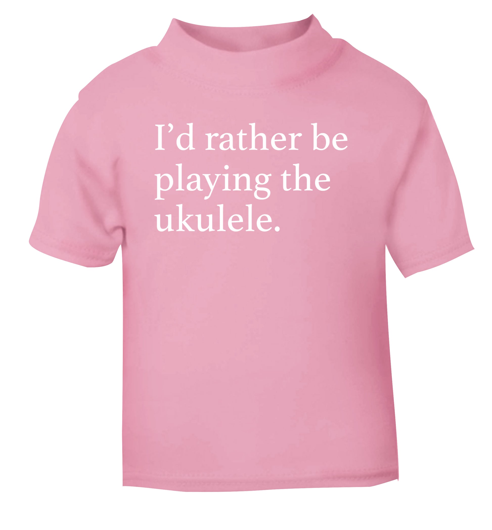 I'd rather by playing the ukulele light pink Baby Toddler Tshirt 2 Years