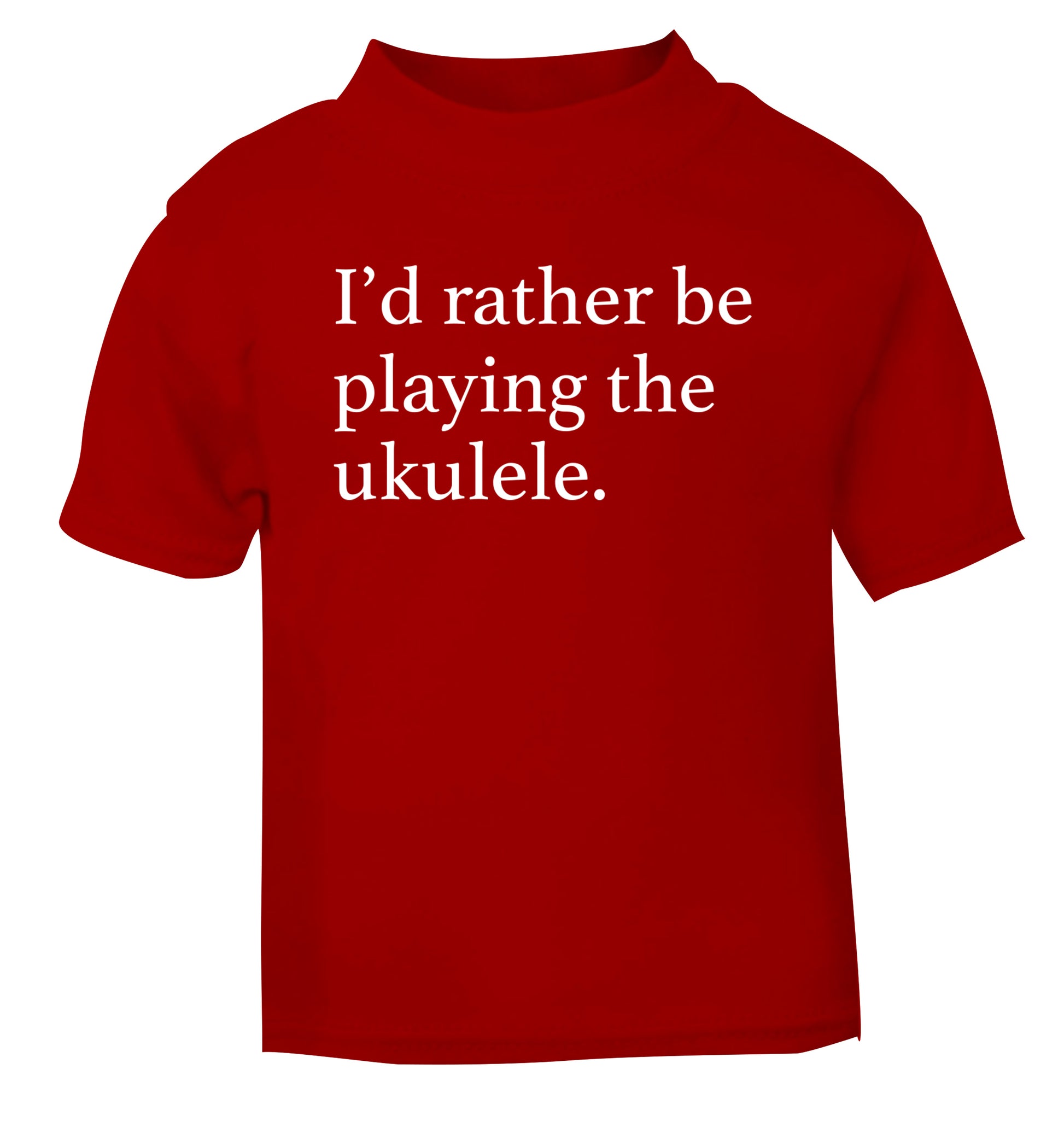 I'd rather by playing the ukulele red Baby Toddler Tshirt 2 Years