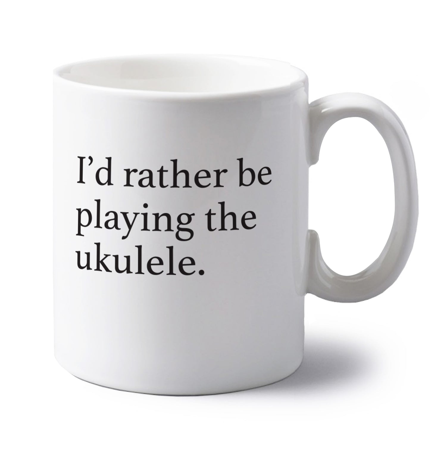 I'd rather by playing the ukulele left handed white ceramic mug 