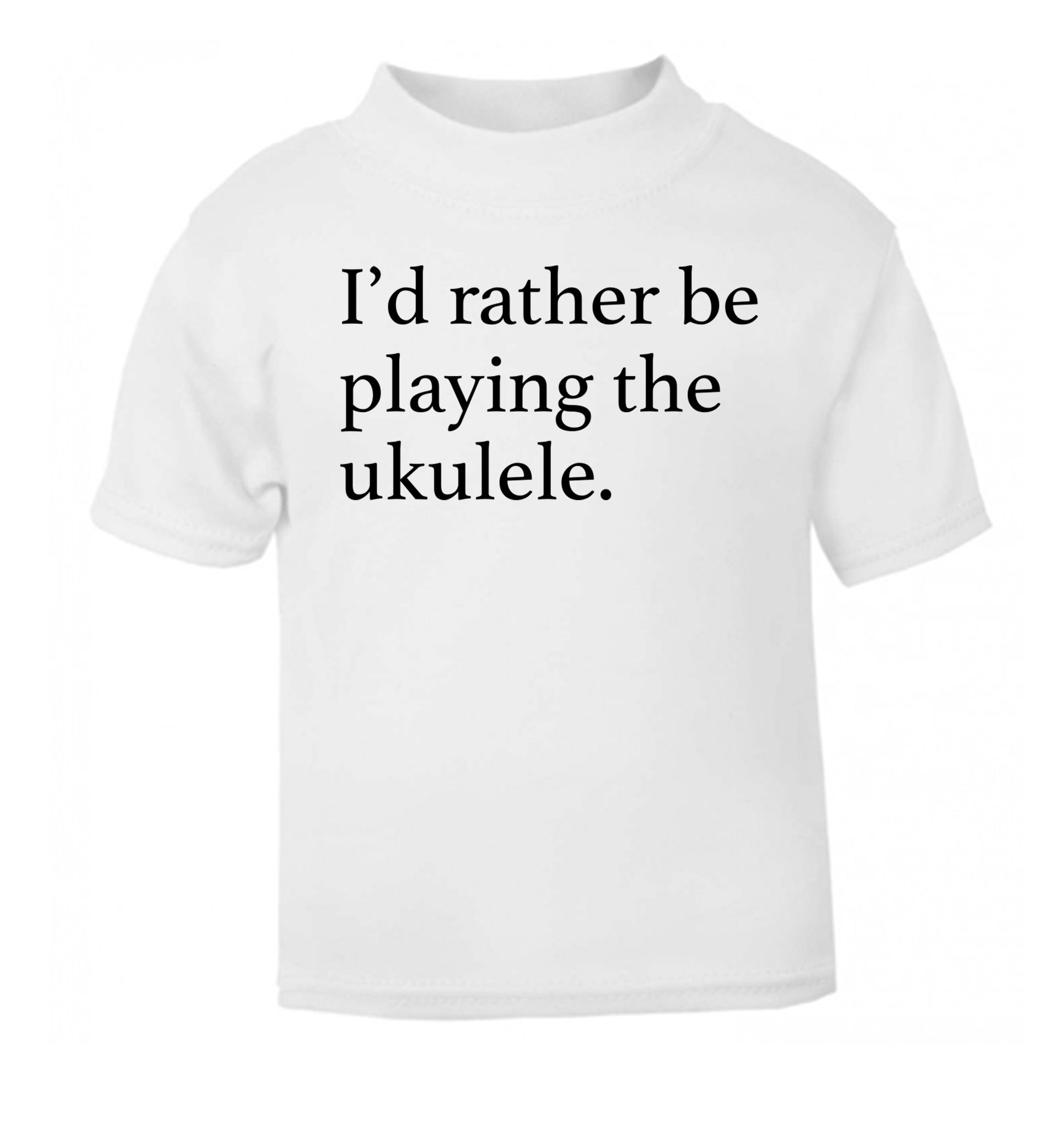 I'd rather by playing the ukulele white Baby Toddler Tshirt 2 Years