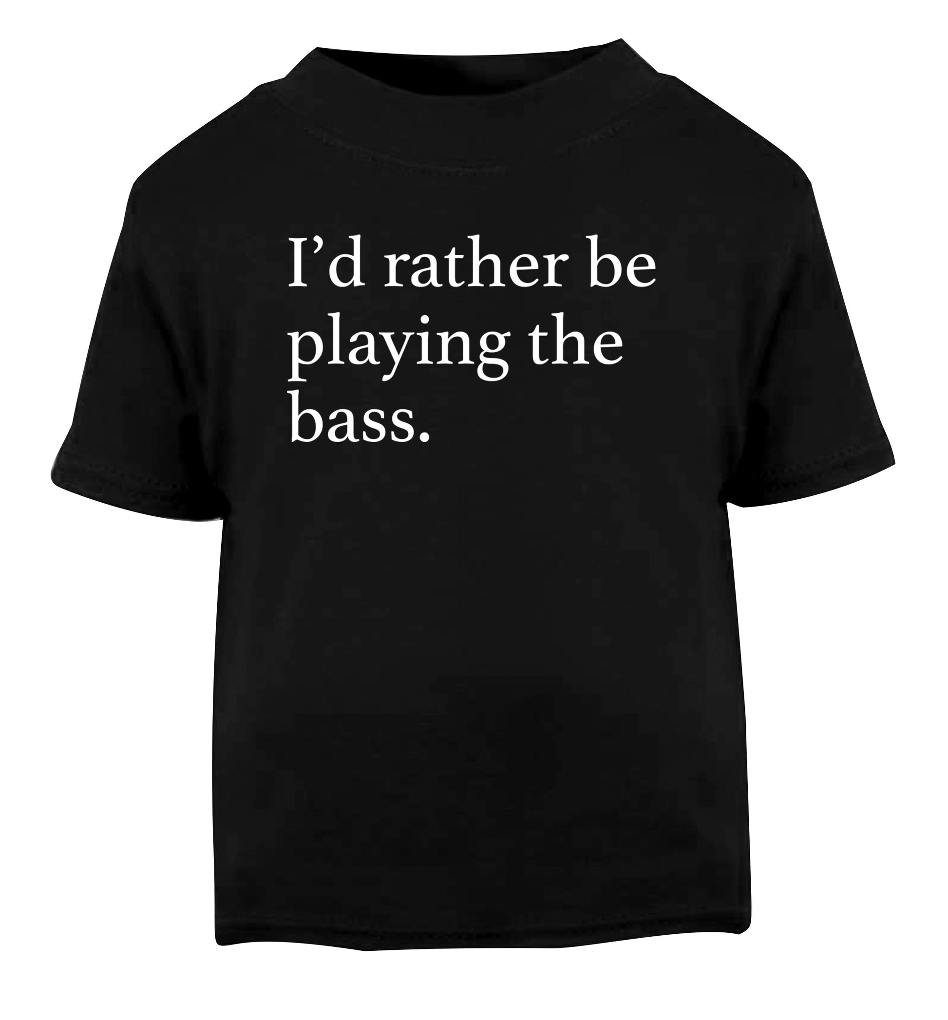 I'd rather by playing the bass Black Baby Toddler Tshirt 2 years