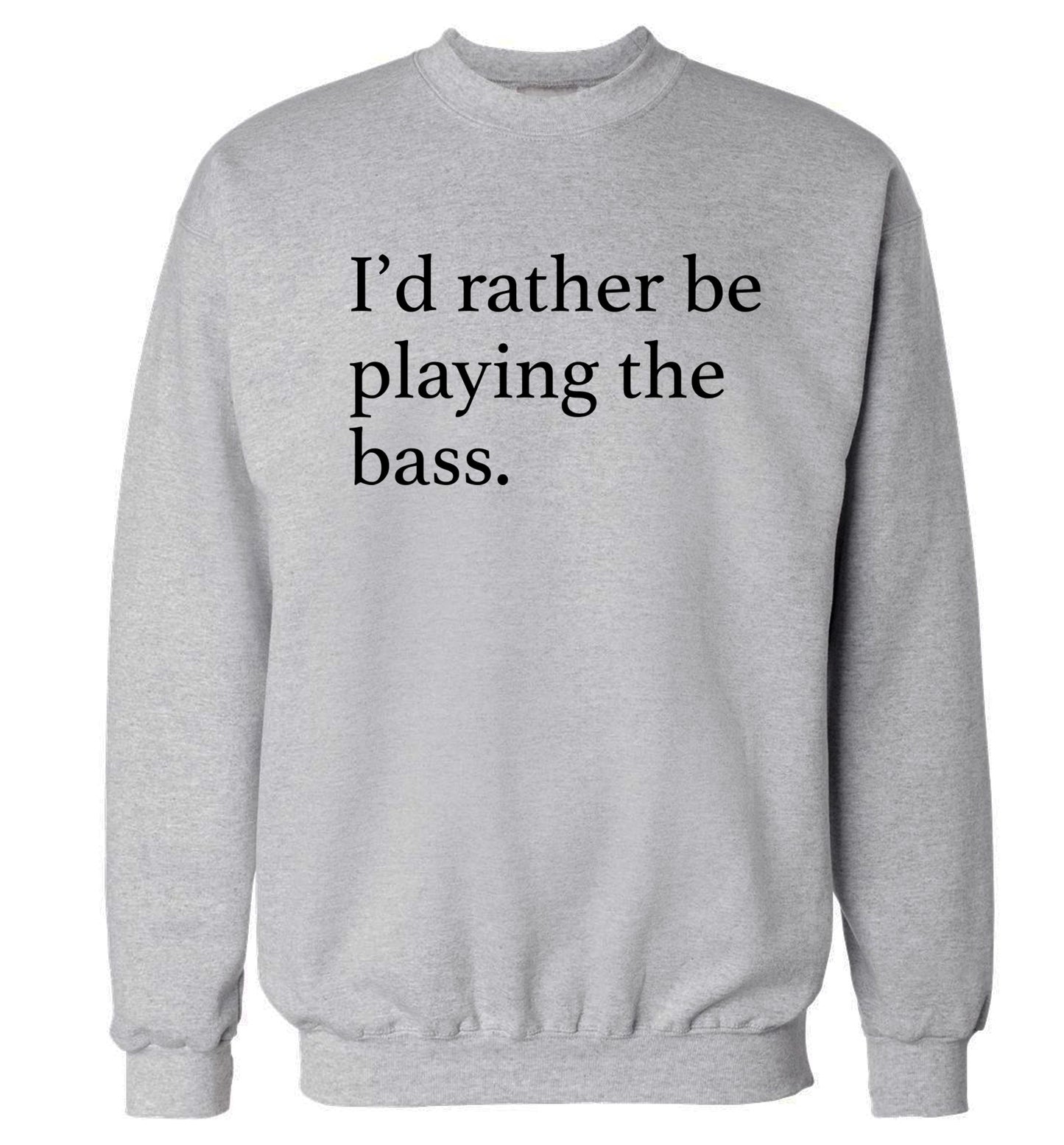 I'd rather by playing the bass Adult's unisex grey Sweater 2XL