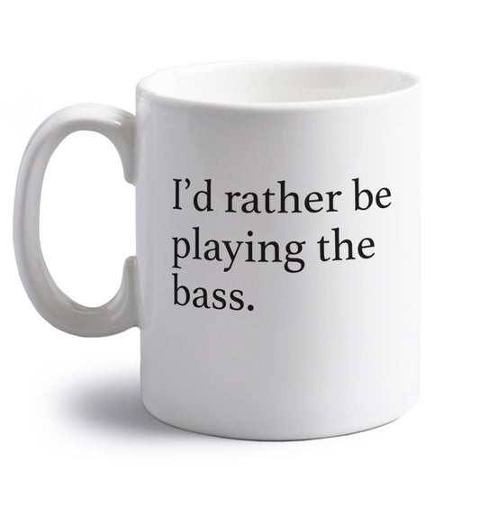 I'd rather by playing the bass right handed white ceramic mug 