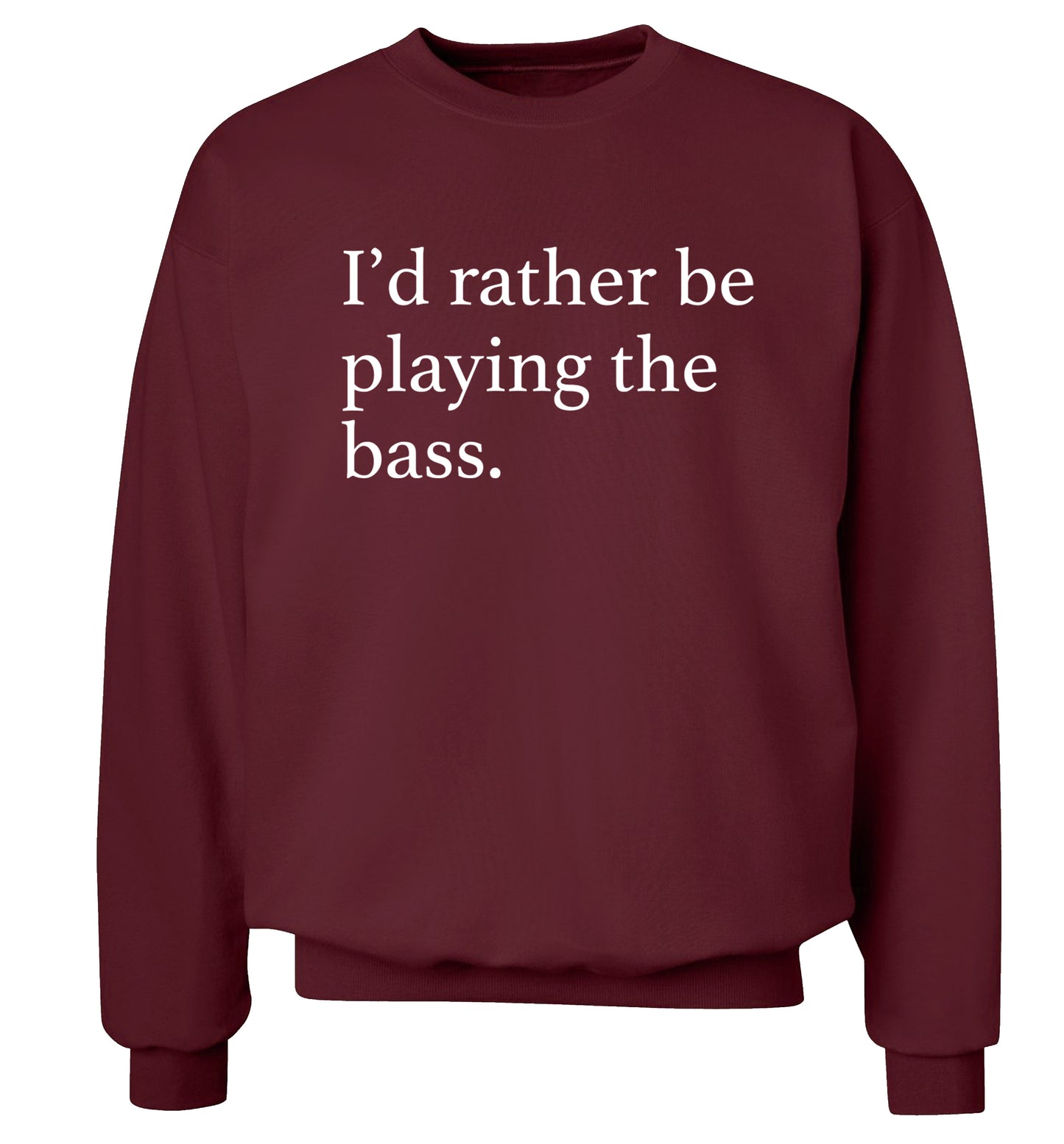 I'd rather by playing the bass Adult's unisex maroon Sweater 2XL