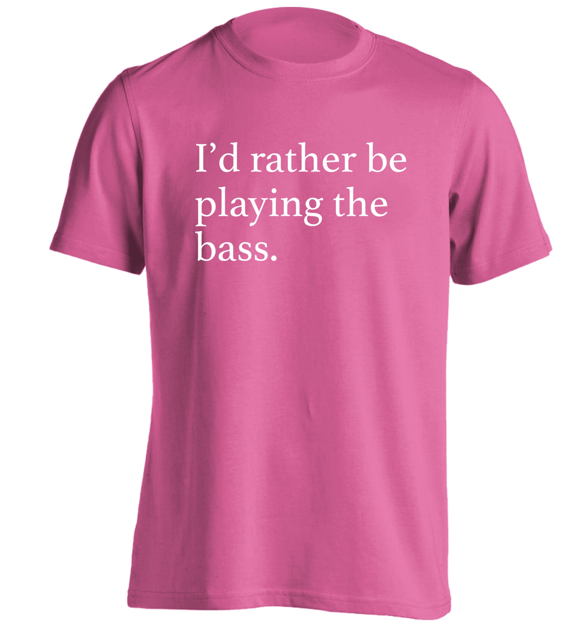 I'd rather by playing the bass adults unisex pink Tshirt 2XL