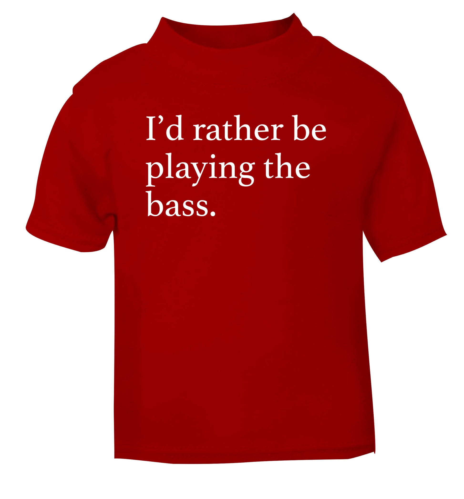 I'd rather by playing the bass red Baby Toddler Tshirt 2 Years
