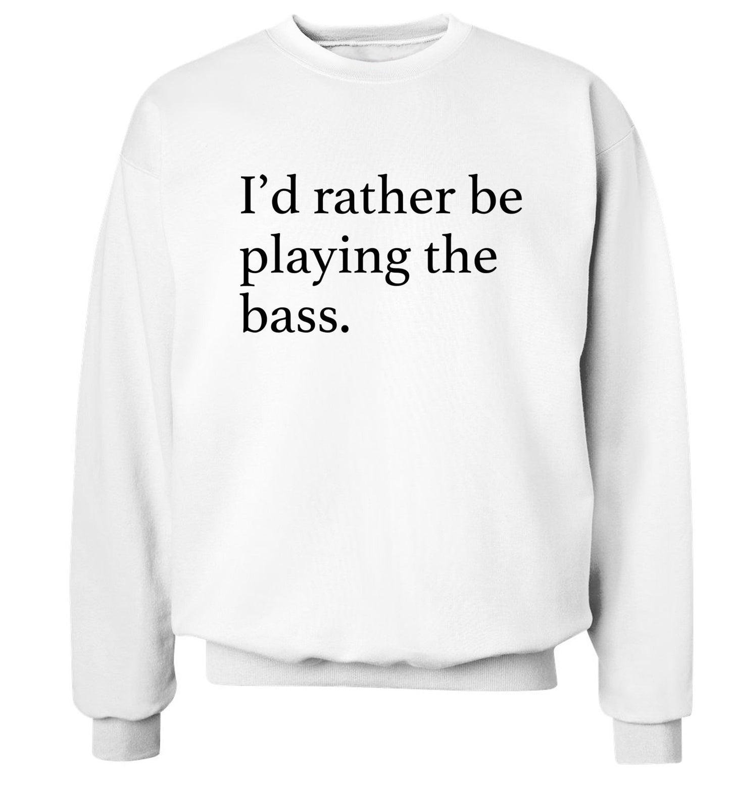 I'd rather by playing the bass Adult's unisex white Sweater 2XL