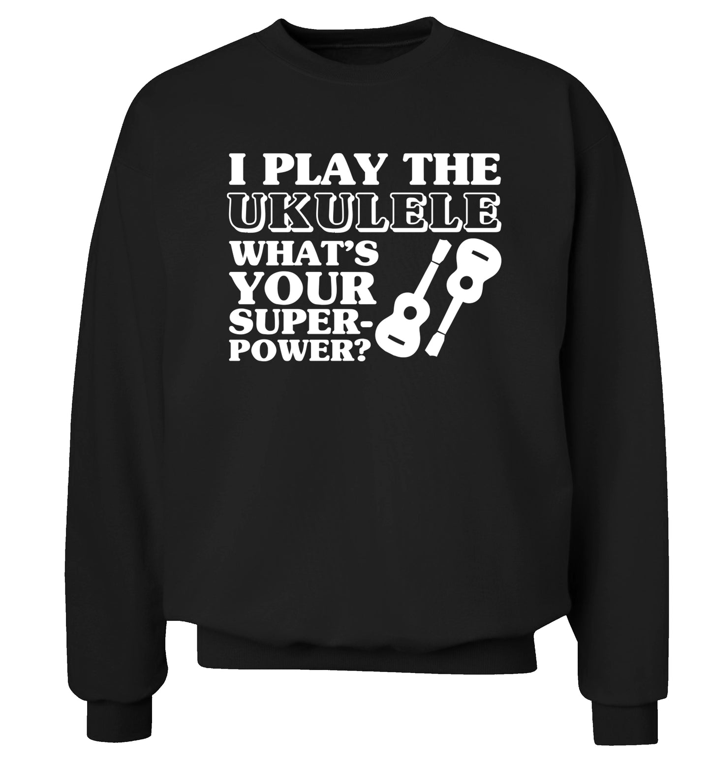 I play the ukulele what's your superpower? Adult's unisex black Sweater 2XL