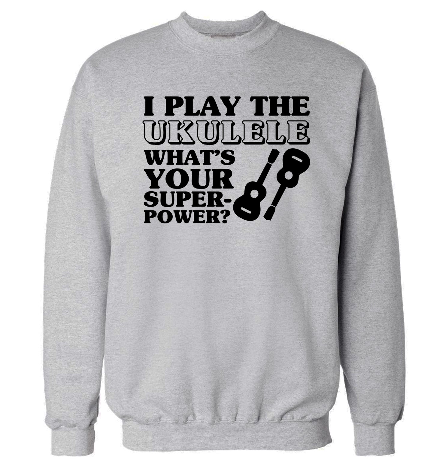 I play the ukulele what's your superpower? Adult's unisex grey Sweater 2XL