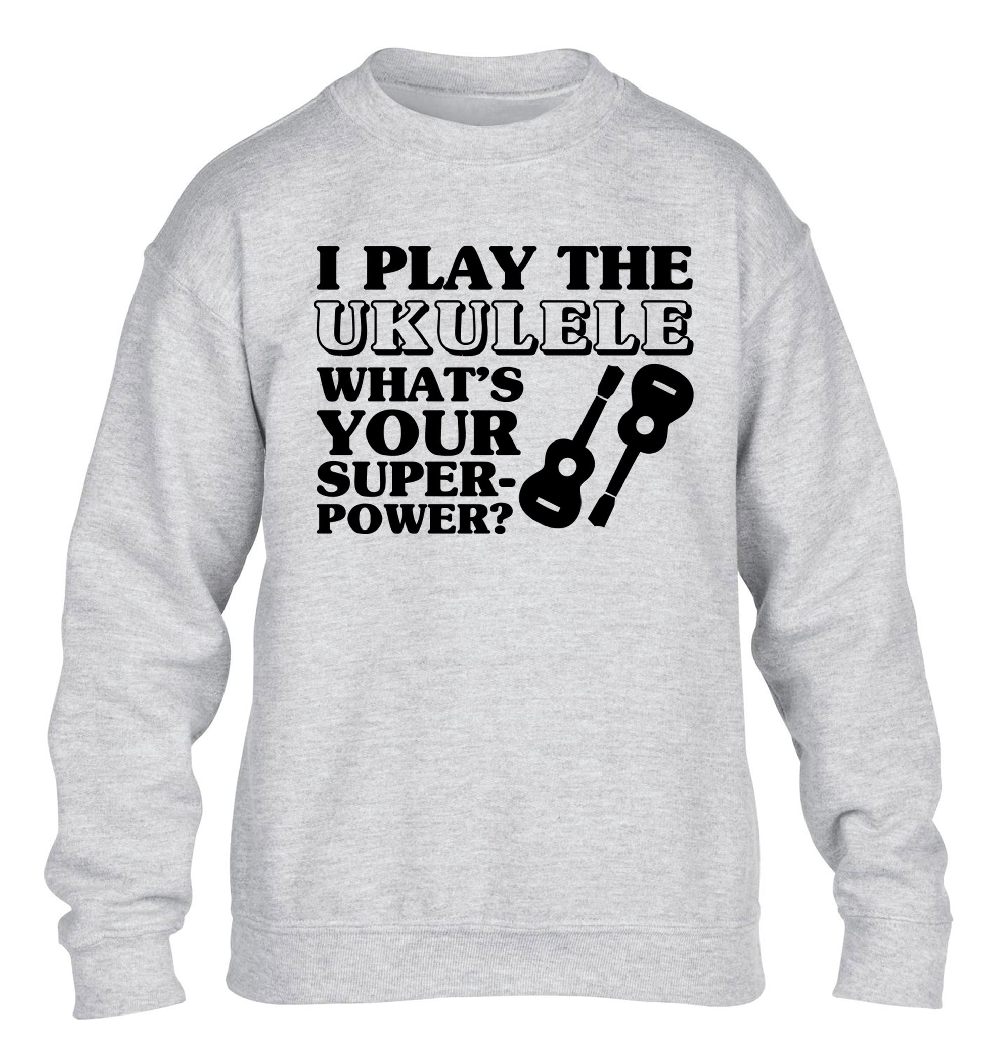 I play the ukulele what's your superpower? children's grey sweater 12-14 Years