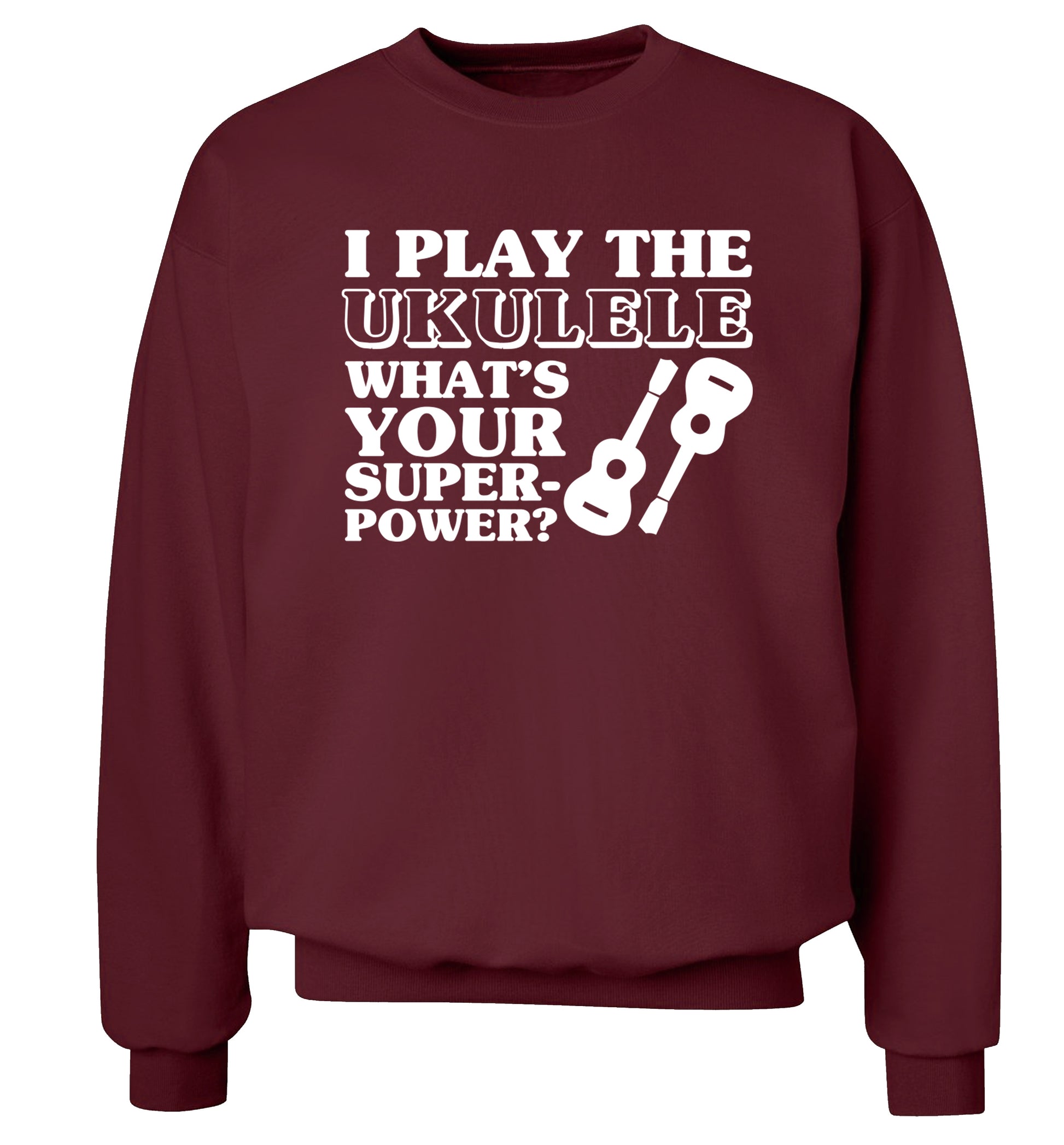 I play the ukulele what's your superpower? Adult's unisex maroon Sweater 2XL