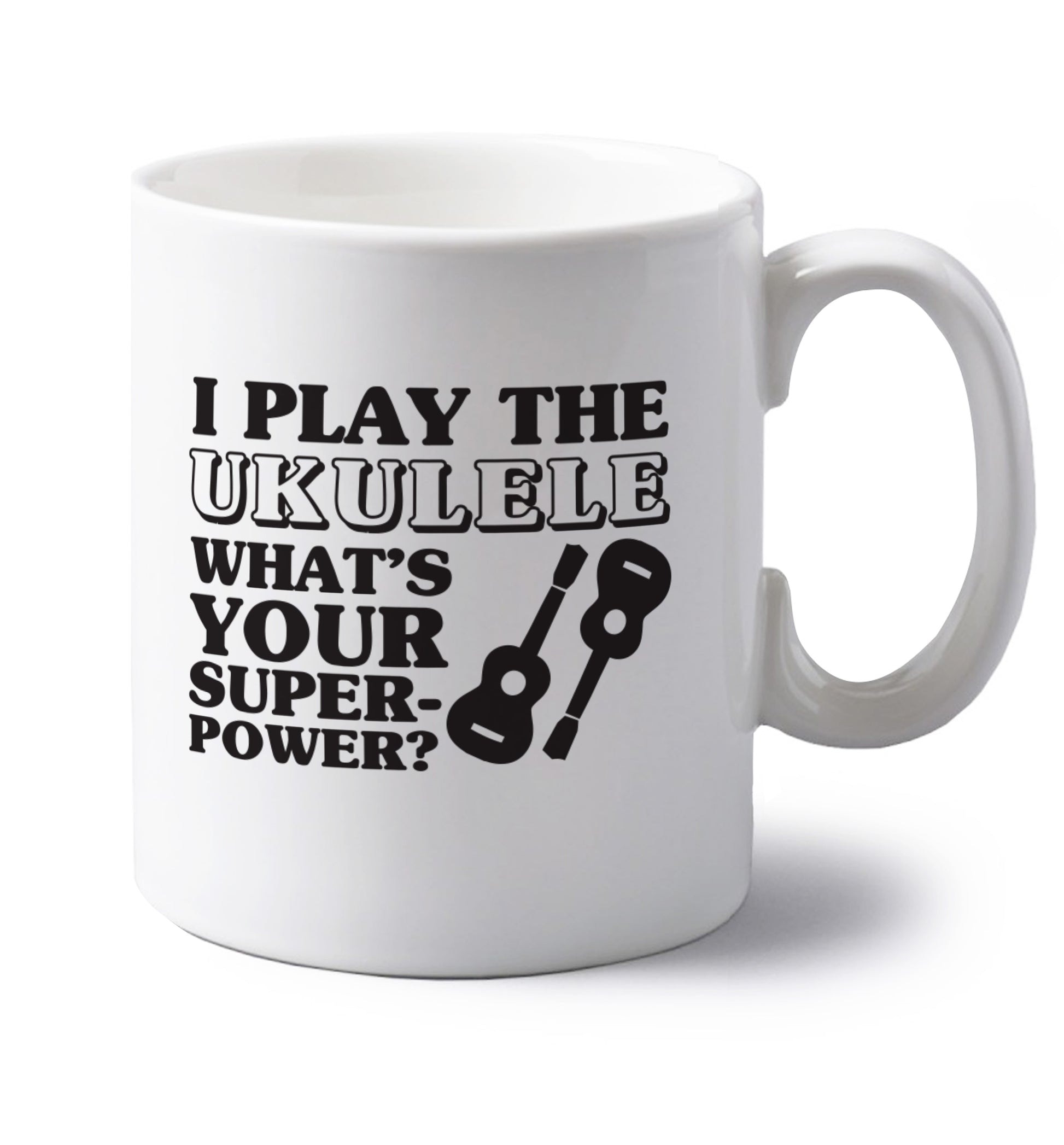 I play the ukulele what's your superpower? left handed white ceramic mug 