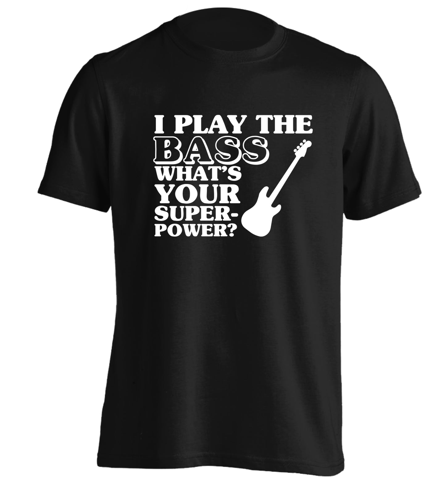 I play the bass what's your superpower? adults unisex black Tshirt 2XL