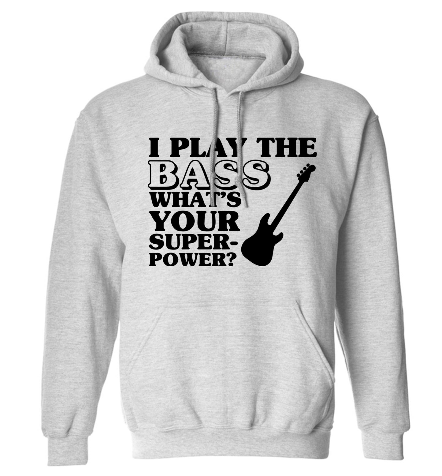 I play the bass what's your superpower? adults unisex grey hoodie 2XL