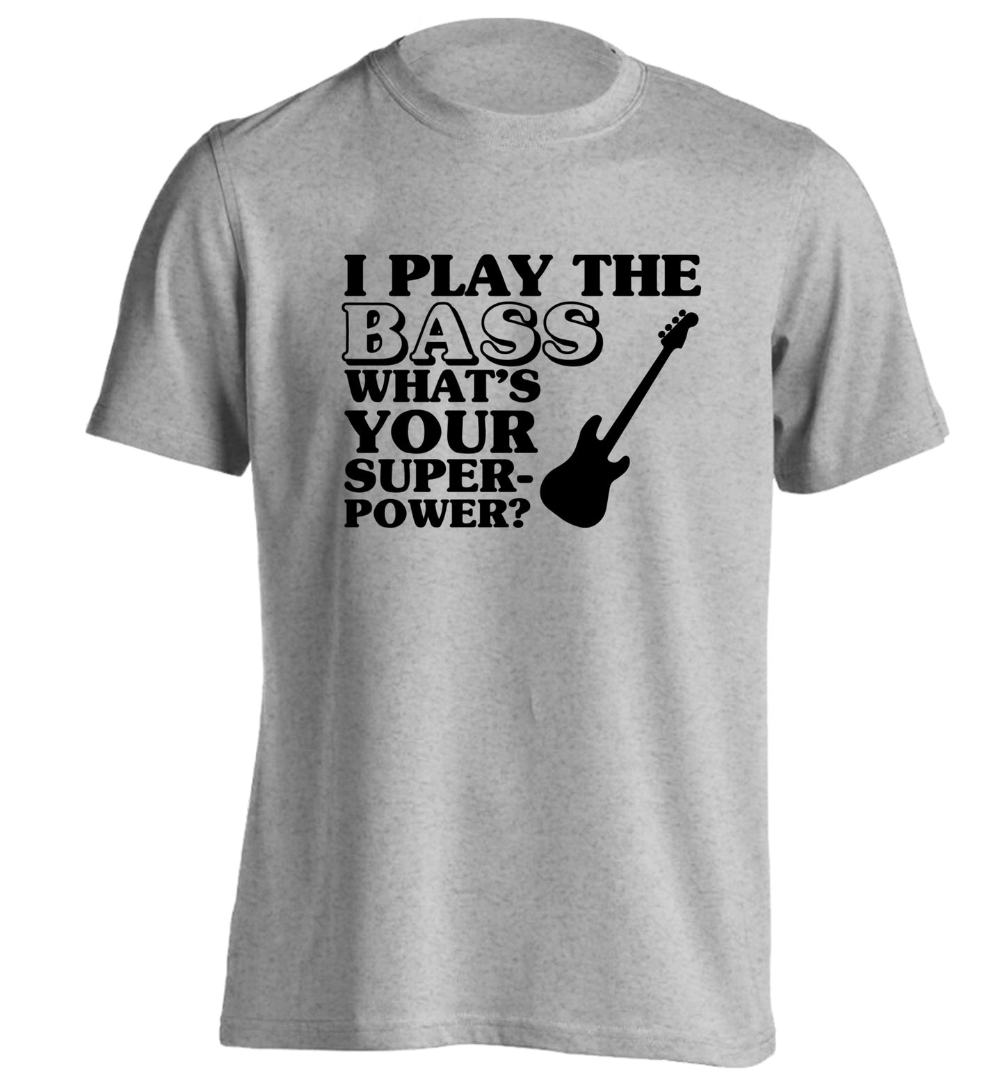 I play the bass what's your superpower? adults unisex grey Tshirt 2XL