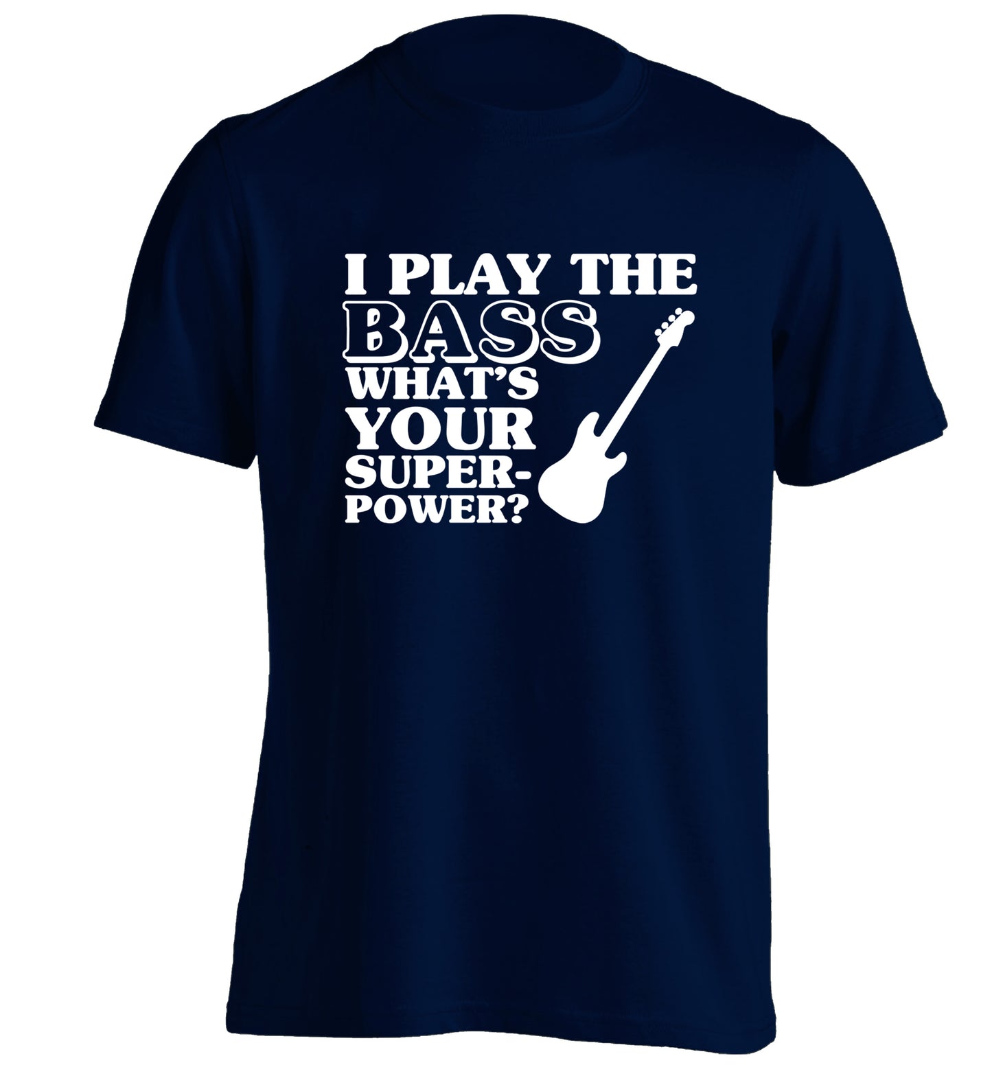 I play the bass what's your superpower? adults unisex navy Tshirt 2XL